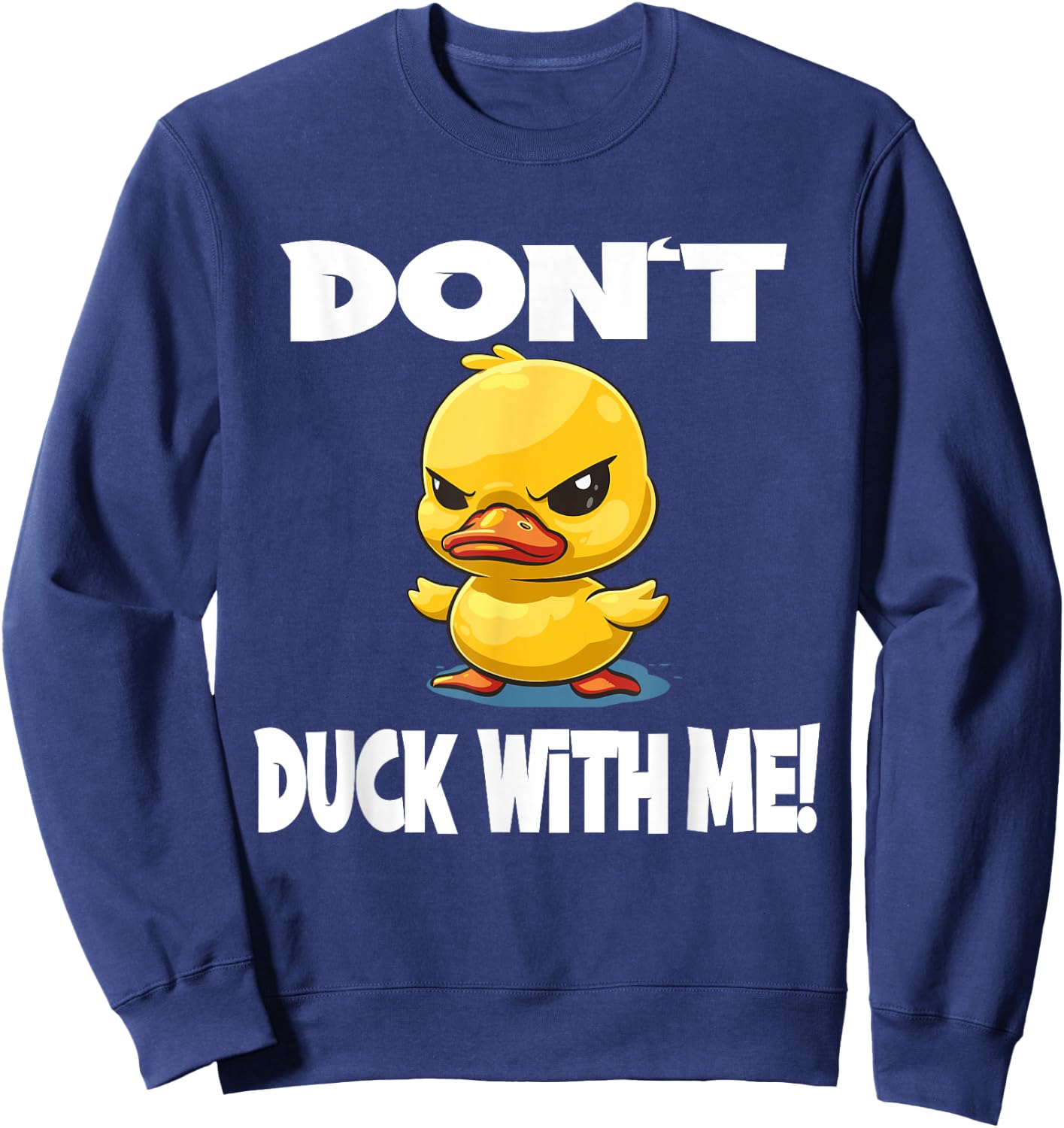 Funny Duck Don't Duck With Me for a Men and Women Sweatshirt - Sweatshirt | Navy