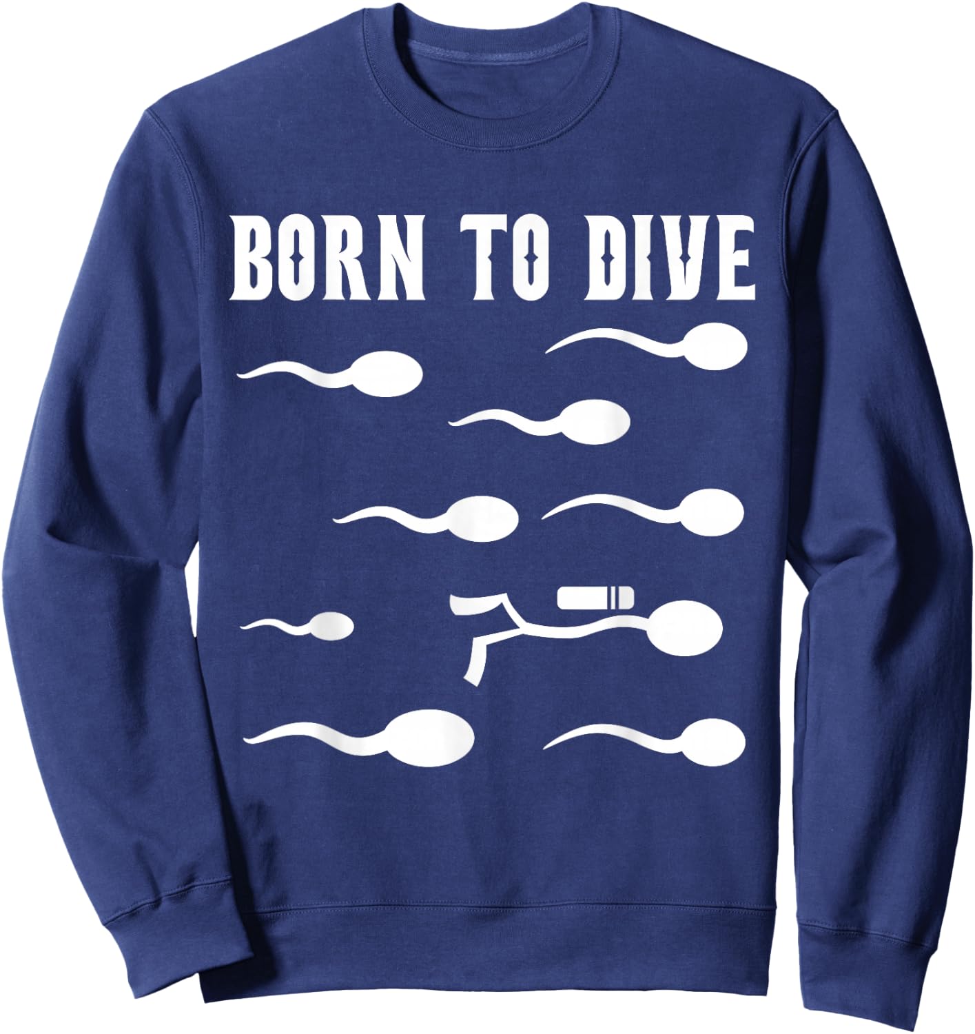 Born to Dive - Motif de sperme de plongée Amusant Sweatshirt - Sweatshirt | Navy