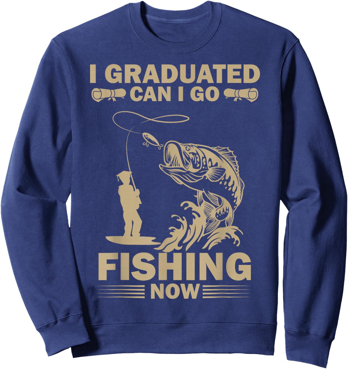 I Graduated Can I Go Fishing Now Funny Fisherman Sweatshirt - Sweatshirt | Navy