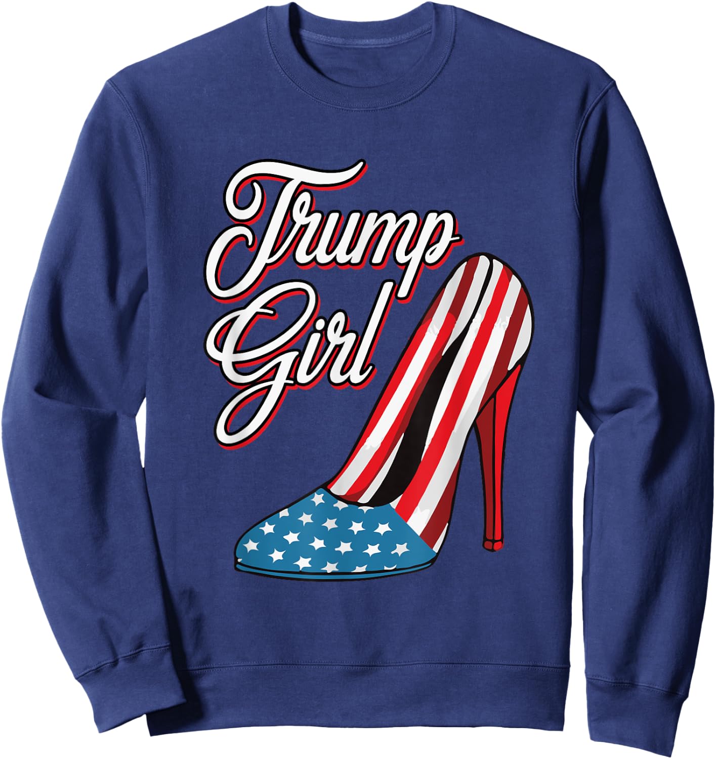 Trump Girl 2024 High Heels American Flag Women Republican Sweatshirt - Sweatshirt | Navy