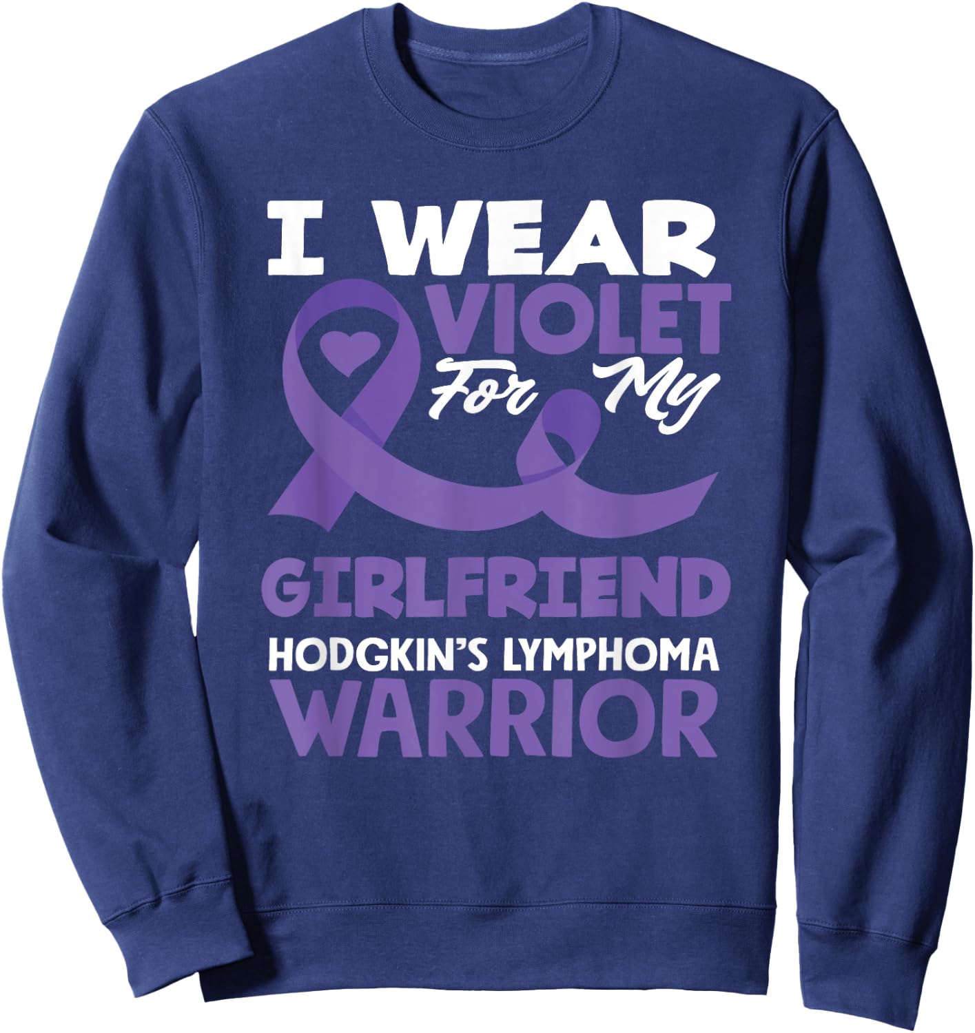 Hodgkin's Lymphoma Awareness I Wear Violet For My Girlfriend Sweatshirt - Sweatshirt | Navy