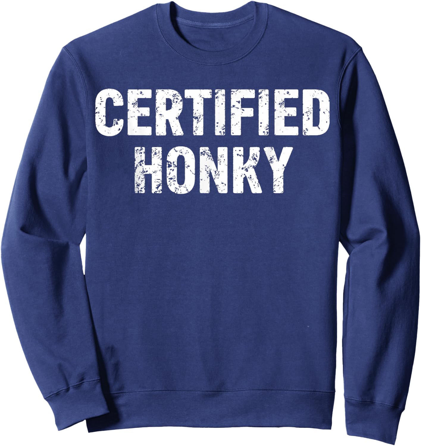 Certified Honky Cracker Distressed Retro Sarcasm Funny Sweatshirt - Sweatshirt | Navy