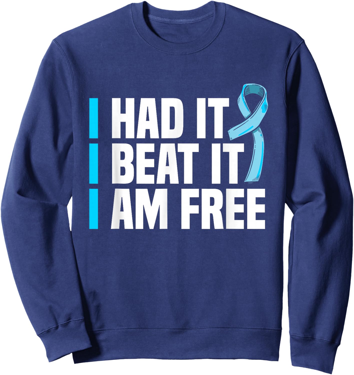 Cancer I Had It I Beat It I'm Free Prostate Cancer Survivor Sweatshirt - Sweatshirt | Navy