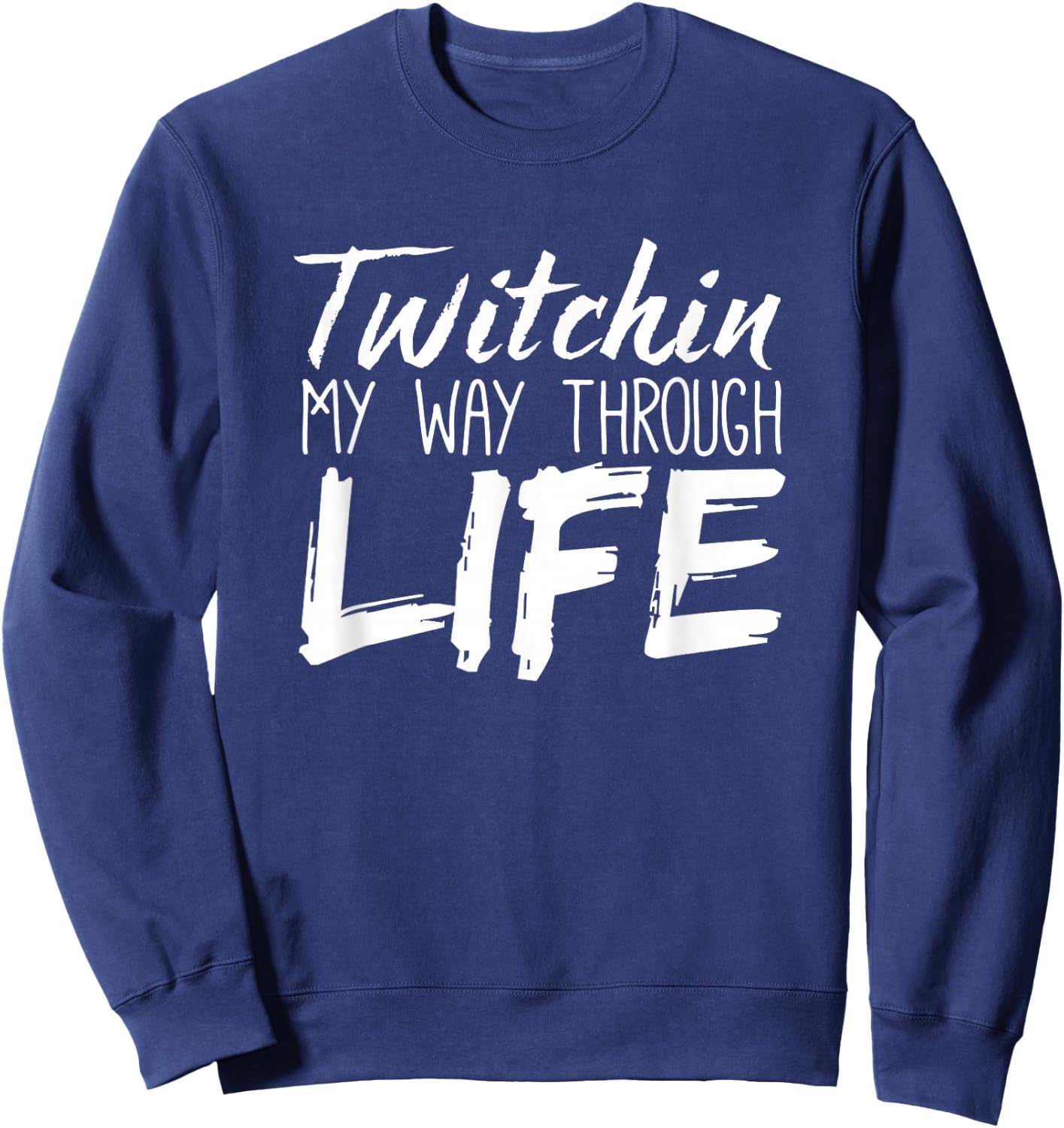Tourette Syndrome Shirt | Twitchin My Way Through Life Sweatshirt - Sweatshirt | Navy