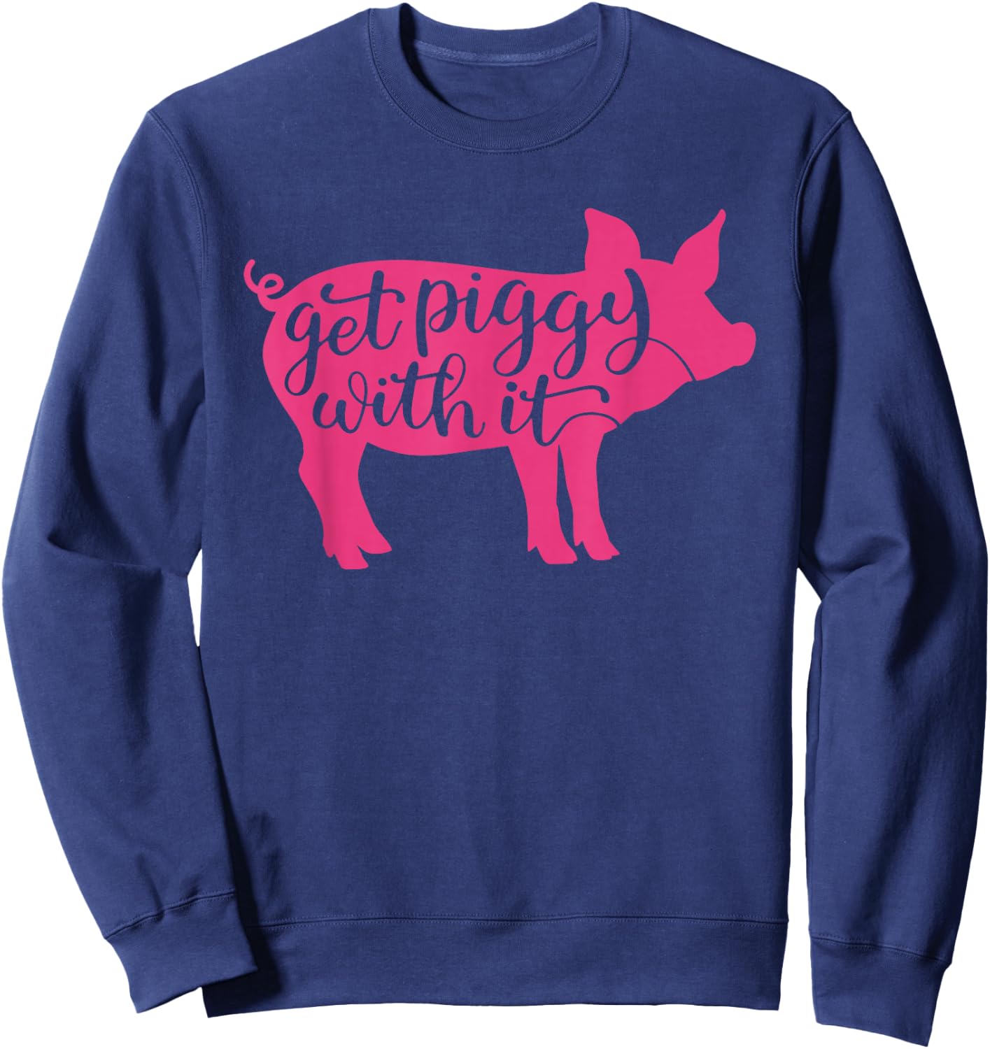 Get Piggy with it, Gettin' Piggy with it, Funny Farm Sweatshirt - Sweatshirt | Navy