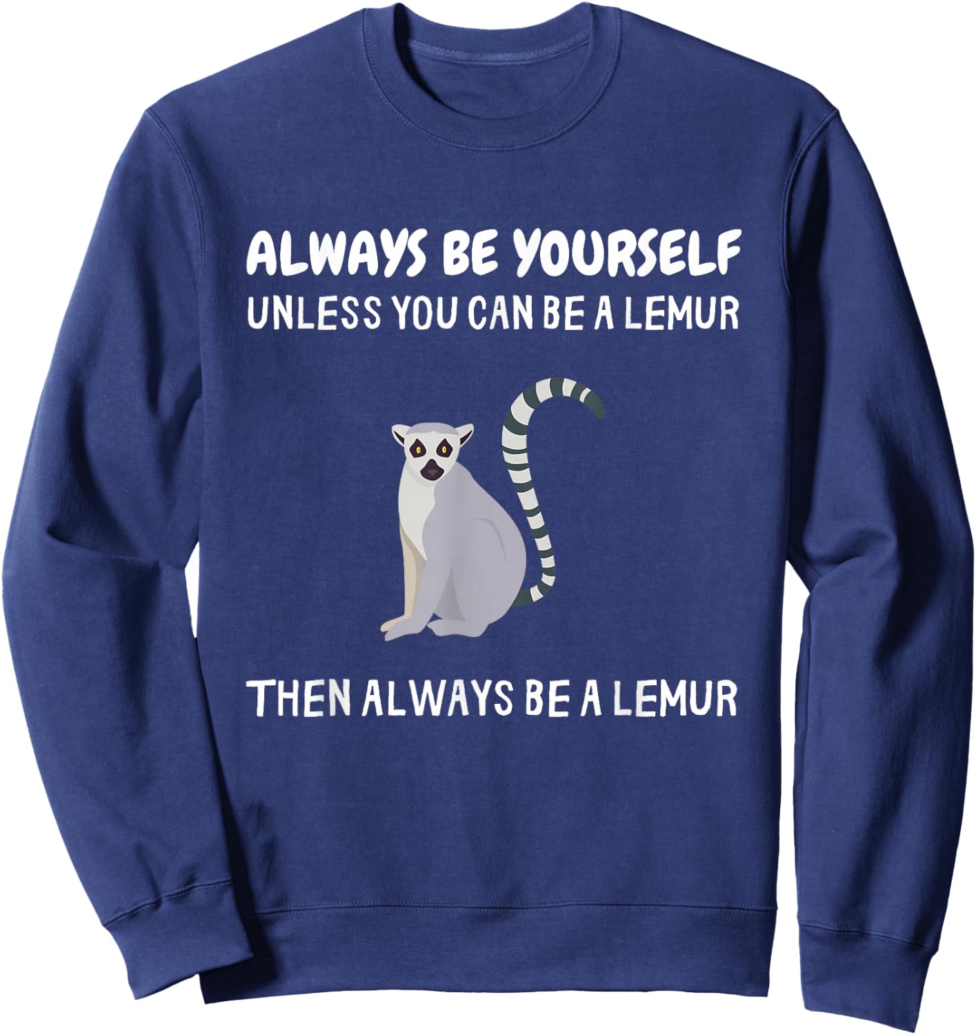 Always Be Yourself Unless You Can Be A Lemur Funny Lemur Sweatshirt - Sweatshirt | Navy