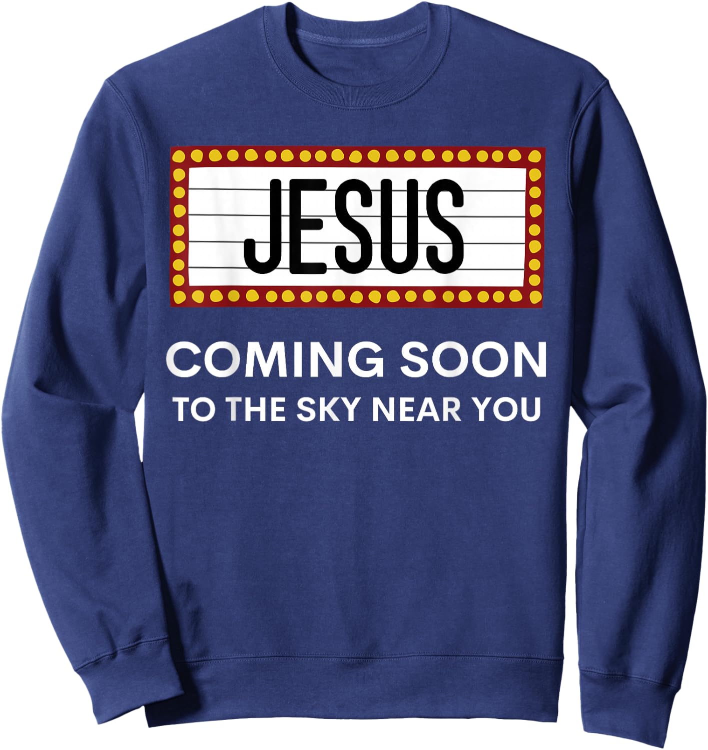 Jesus Is Coming Soon Funny Christian Rapture Message Sign Sweatshirt - Sweatshirt | Navy