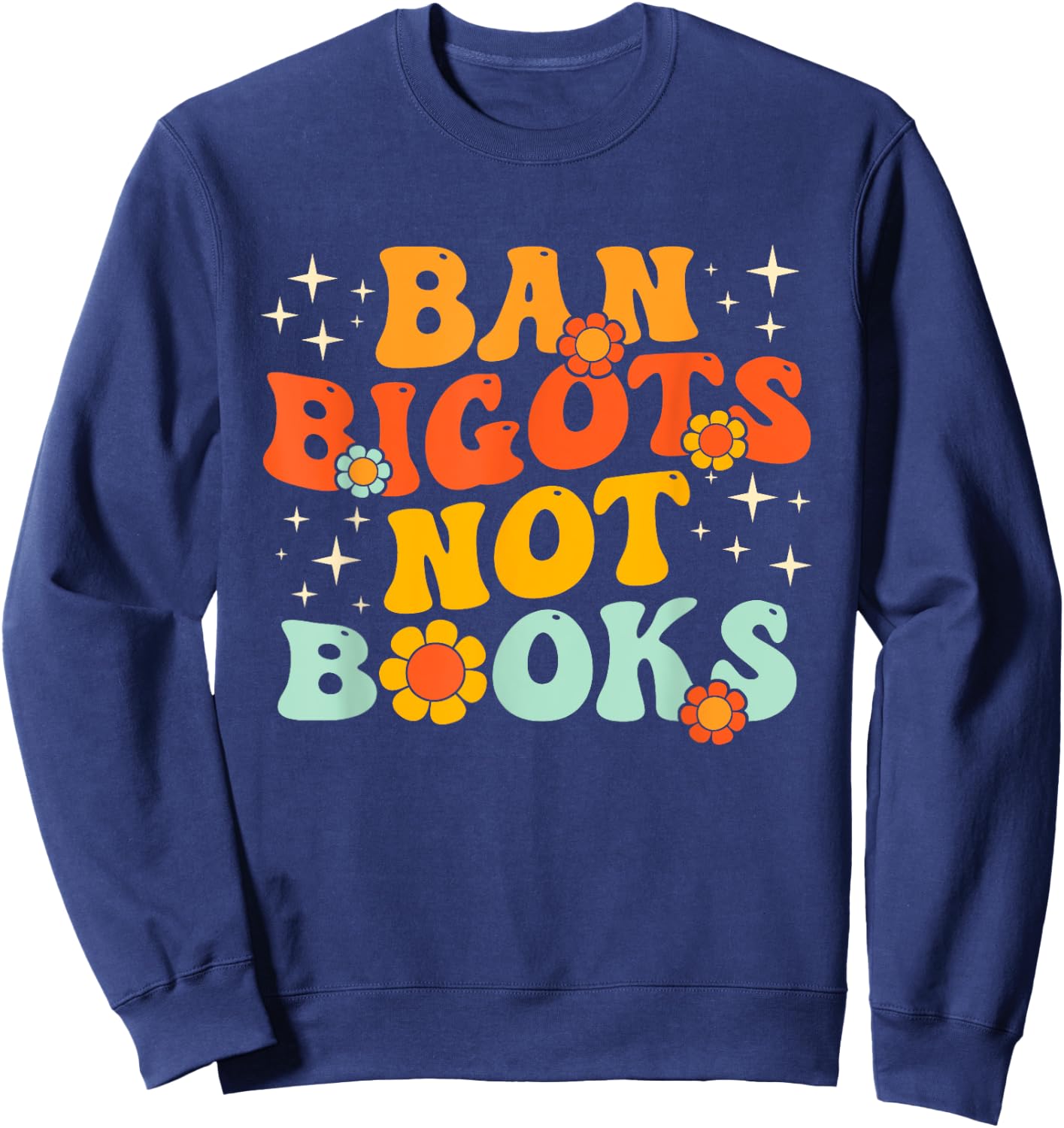 Ban Bigots Not Books Ban The Fascists Save The Books Lover Sweatshirt - Sweatshirt | Navy