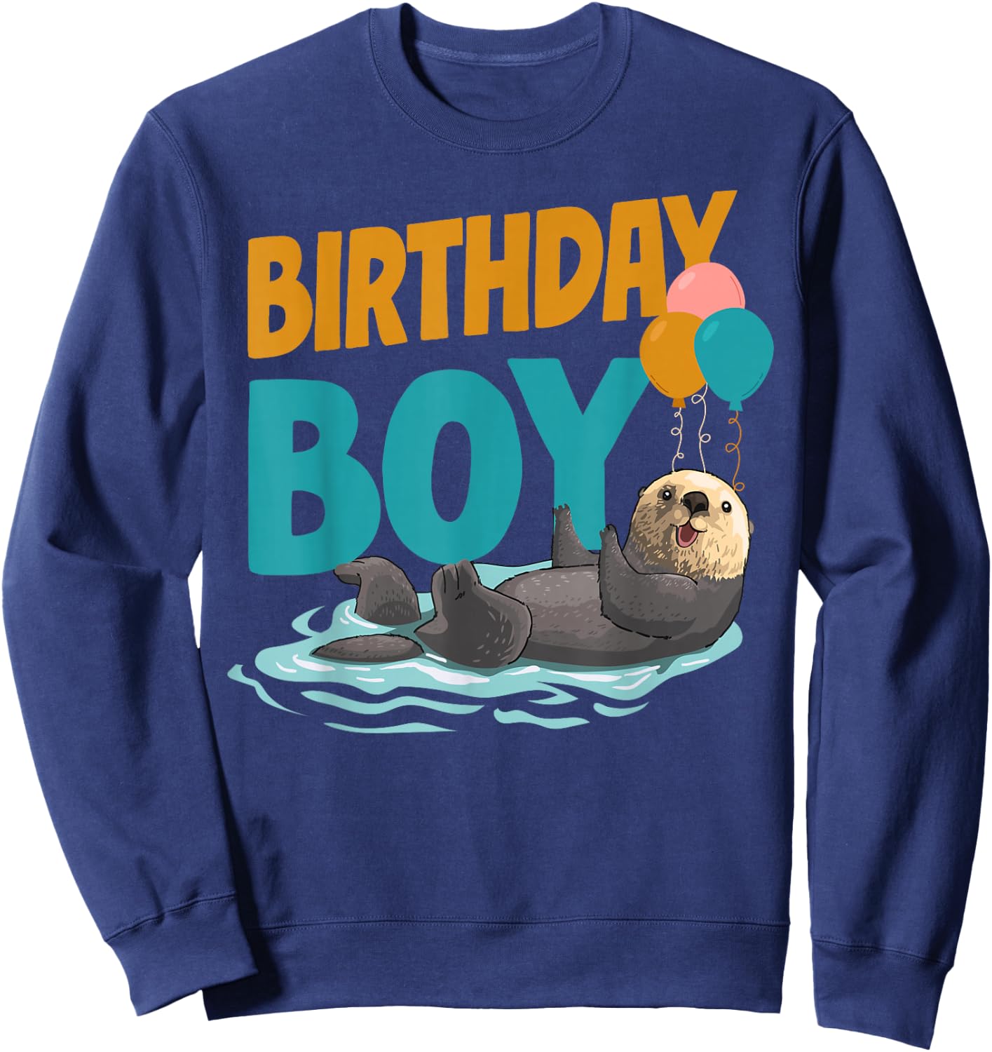 Otter Birthday Boy Birthday Boy Sweatshirt - Sweatshirt | Navy
