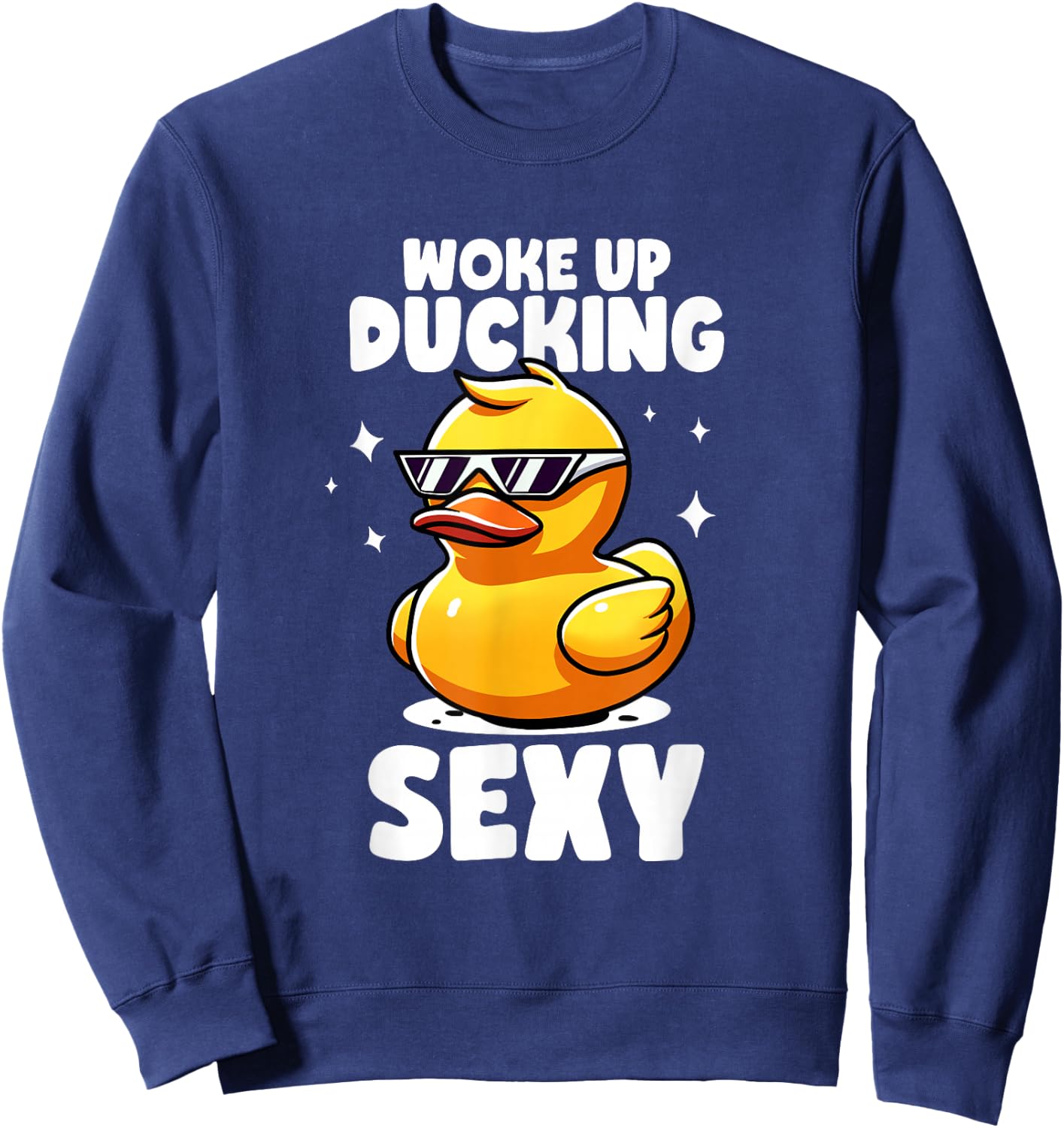 Woke Up Ducking Sexy As Hell Again Irony And Sarcasm Ducks Sweatshirt - Sweatshirt | Navy