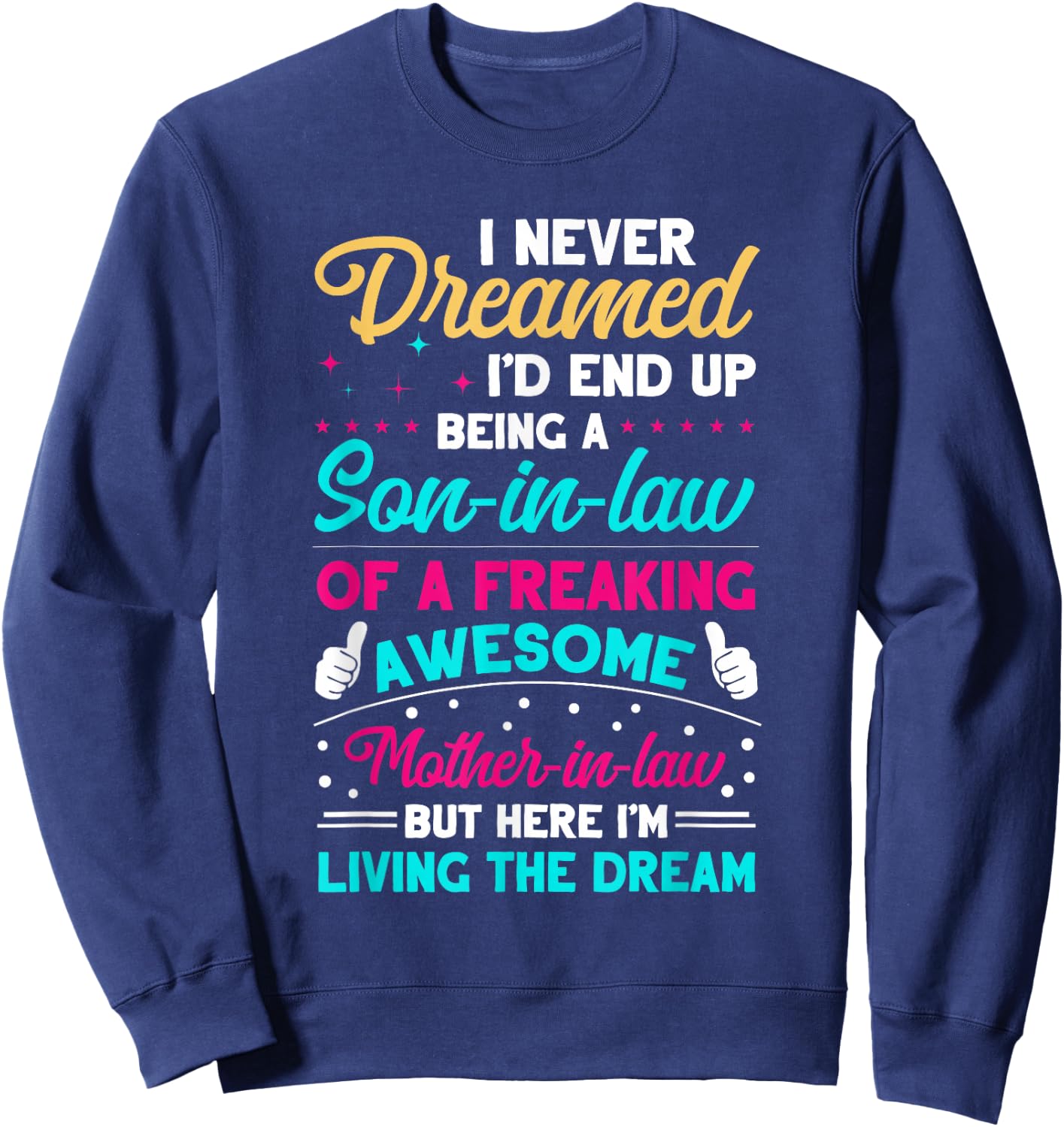 I Never Dreamed I'd End Up Being A Son In Law Awesome Gifts Sweatshirt - Sweatshirt | Navy