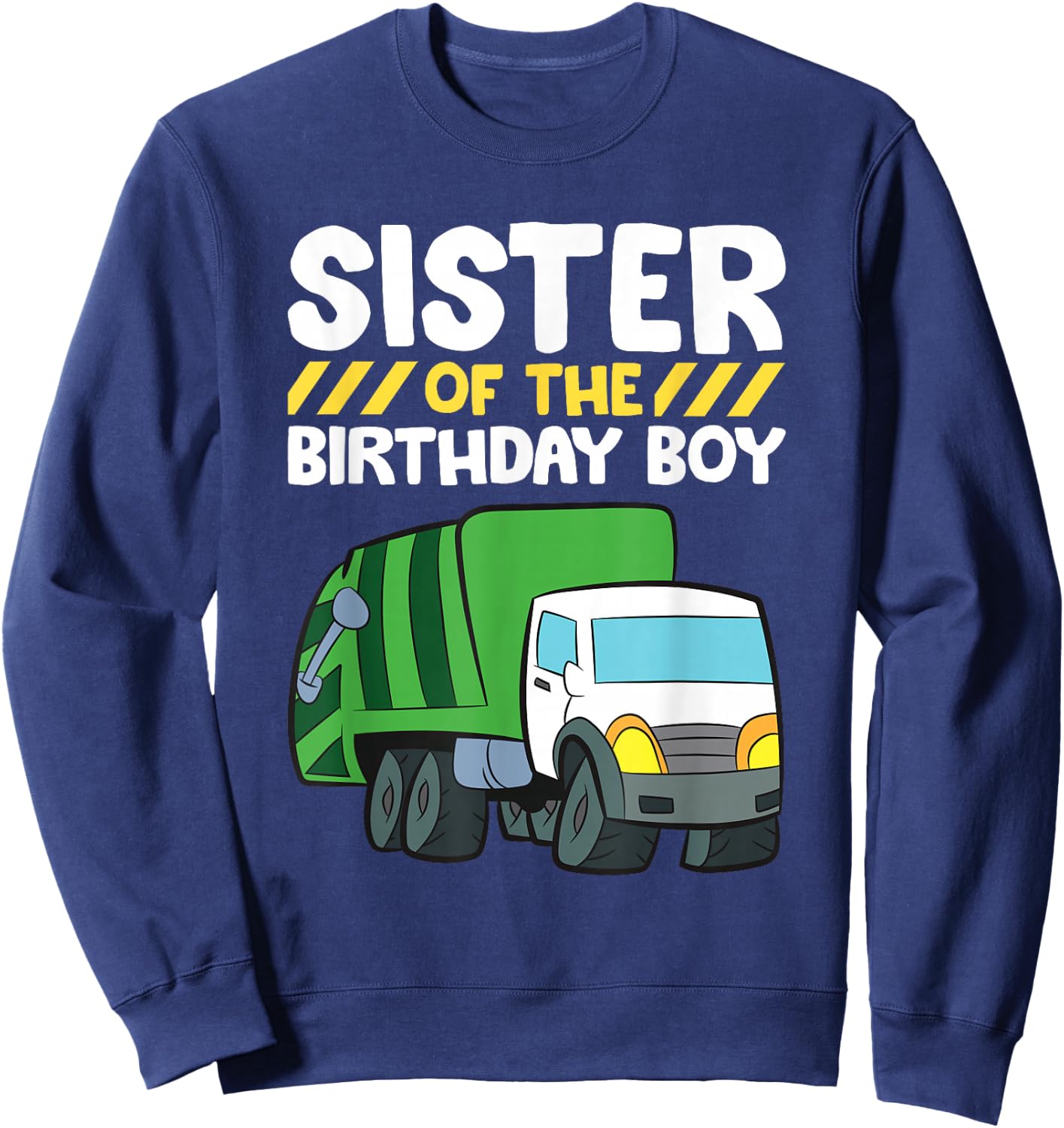 Sister Of The Birthday Boy Garbage Truck Birthday Party Sweatshirt - Sweatshirt | Navy