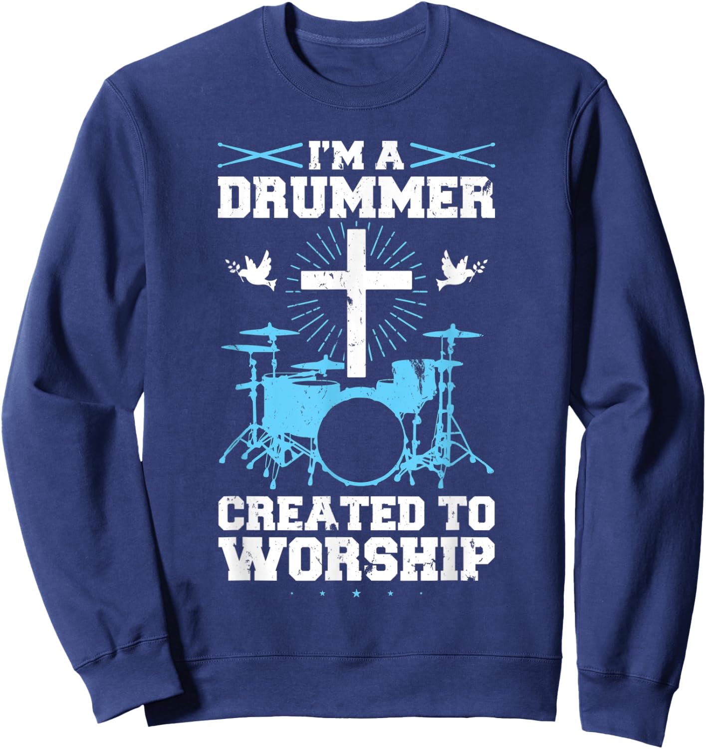 I'm A Drummer Created To Worship Drummer Sweatshirt - Sweatshirt | Navy