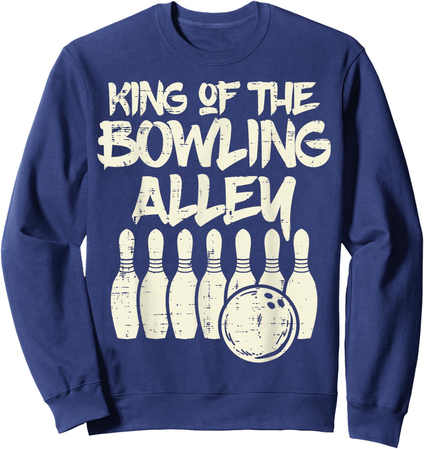King Of The Bowling Alley Bowler Dad Men Boys Kid Teen Youth Sweatshirt - Sweatshirt | Navy