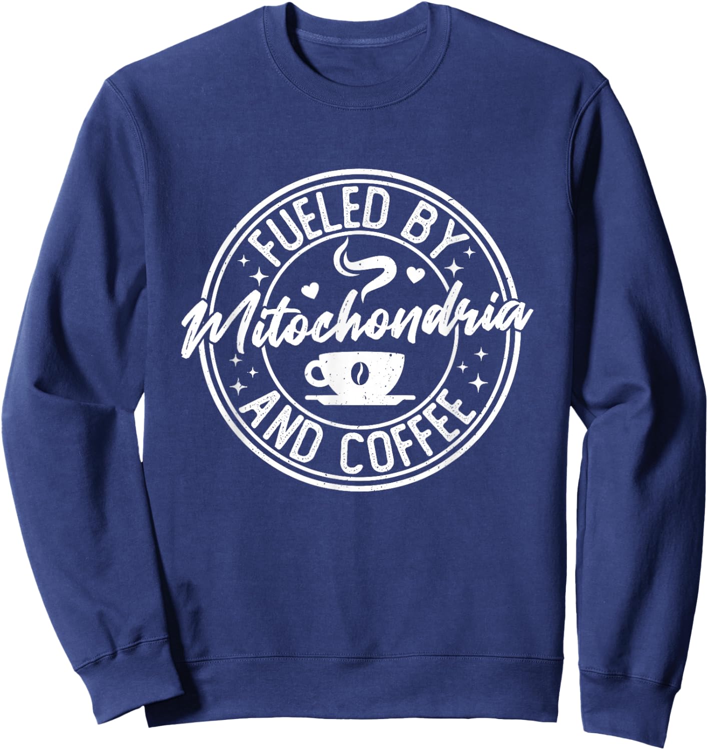 Fueled by Mitochondria Coffee Funny Biology For Biologist Sweatshirt - Sweatshirt | Navy