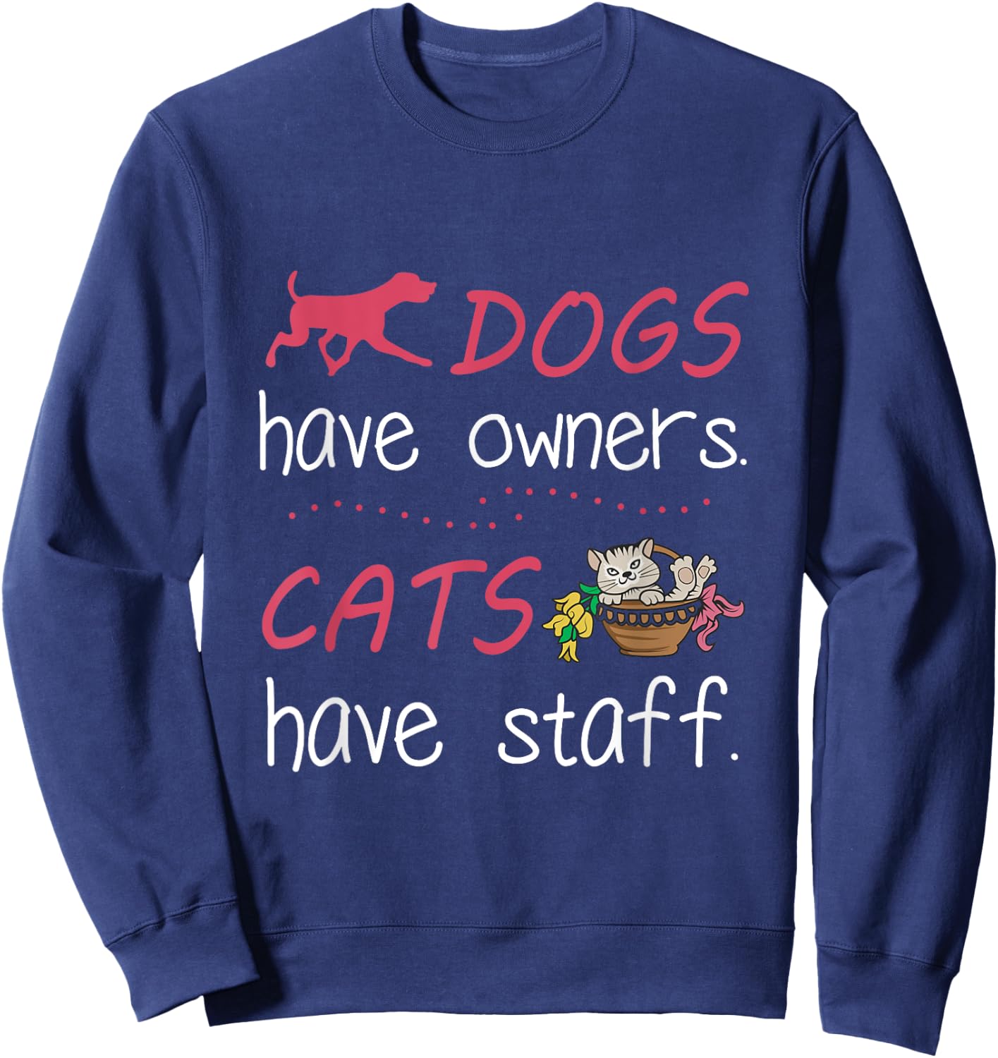 Dogs Have Owners Cats Have Staff for Dog & Cat Lover Men Women Sweatshirt - Sweatshirt | Navy