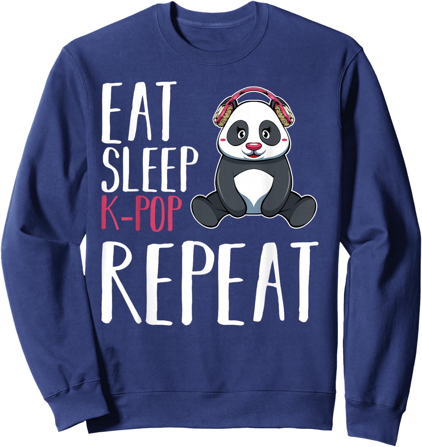 Eat Sleep KPop Repeat Kawaii Panda Music Saranghae Fandom Sweatshirt - Sweatshirt | Navy