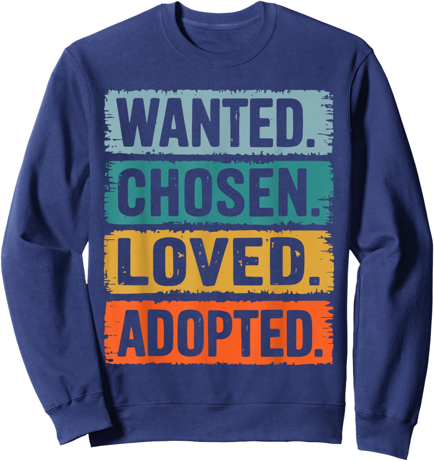 Wanted Chosen Loved Adopted Sweatshirt - Sweatshirt | Navy