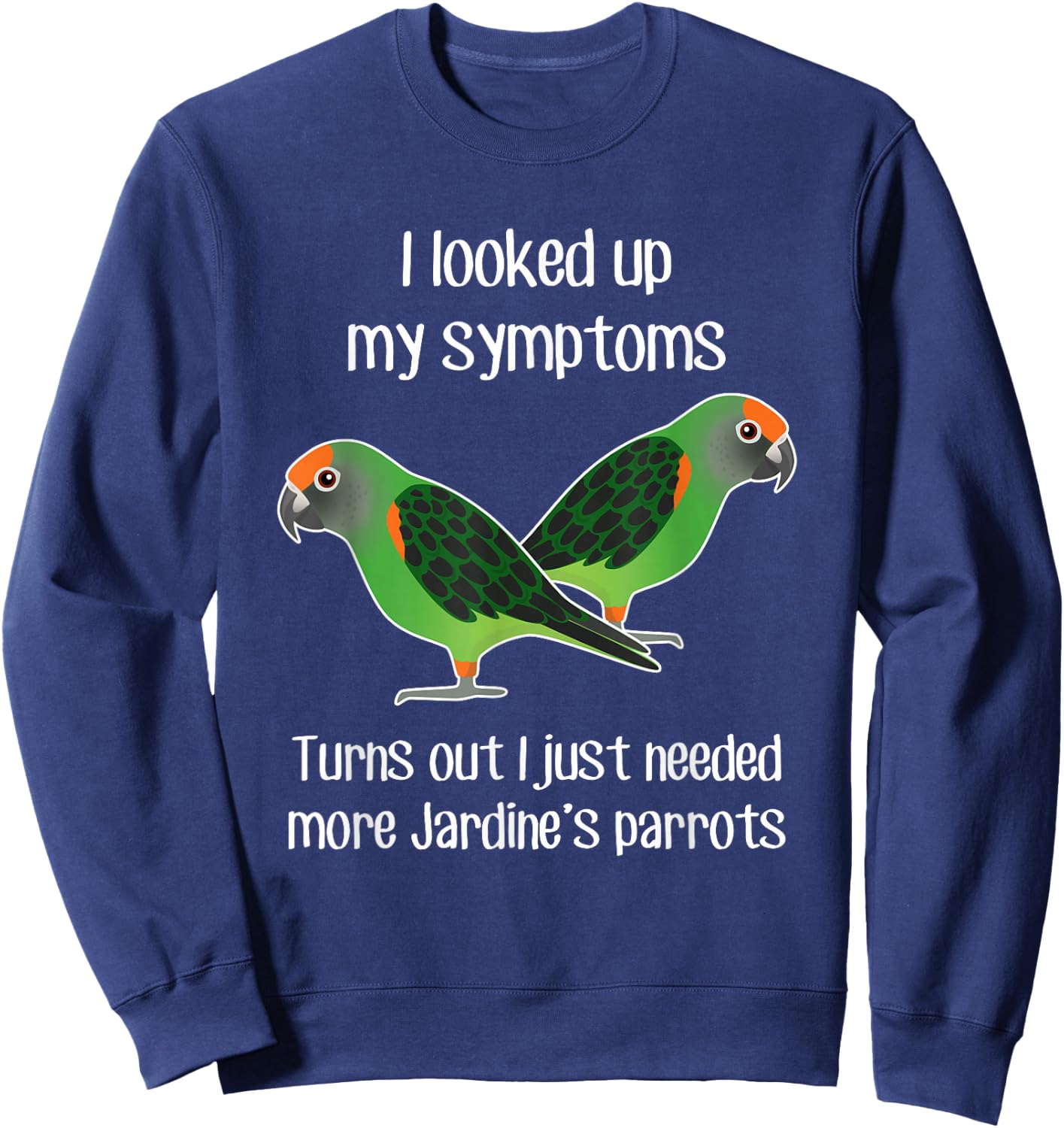 Need Jardine's Parrot, Funny Cute Pet Bird Mom Poicephalus Sweatshirt - Sweatshirt | Navy