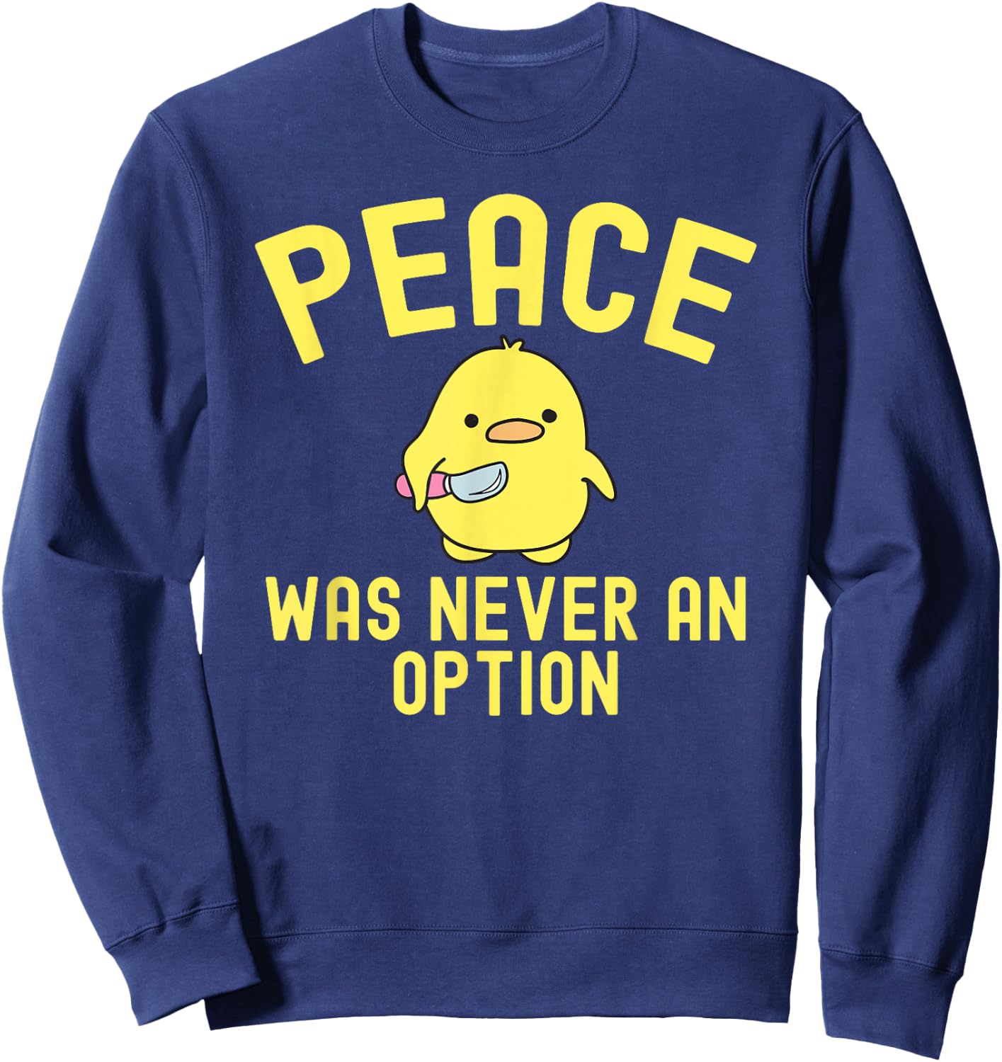 Meme Peace Was Never An Option Funny Duck Sweatshirt - Sweatshirt | Navy