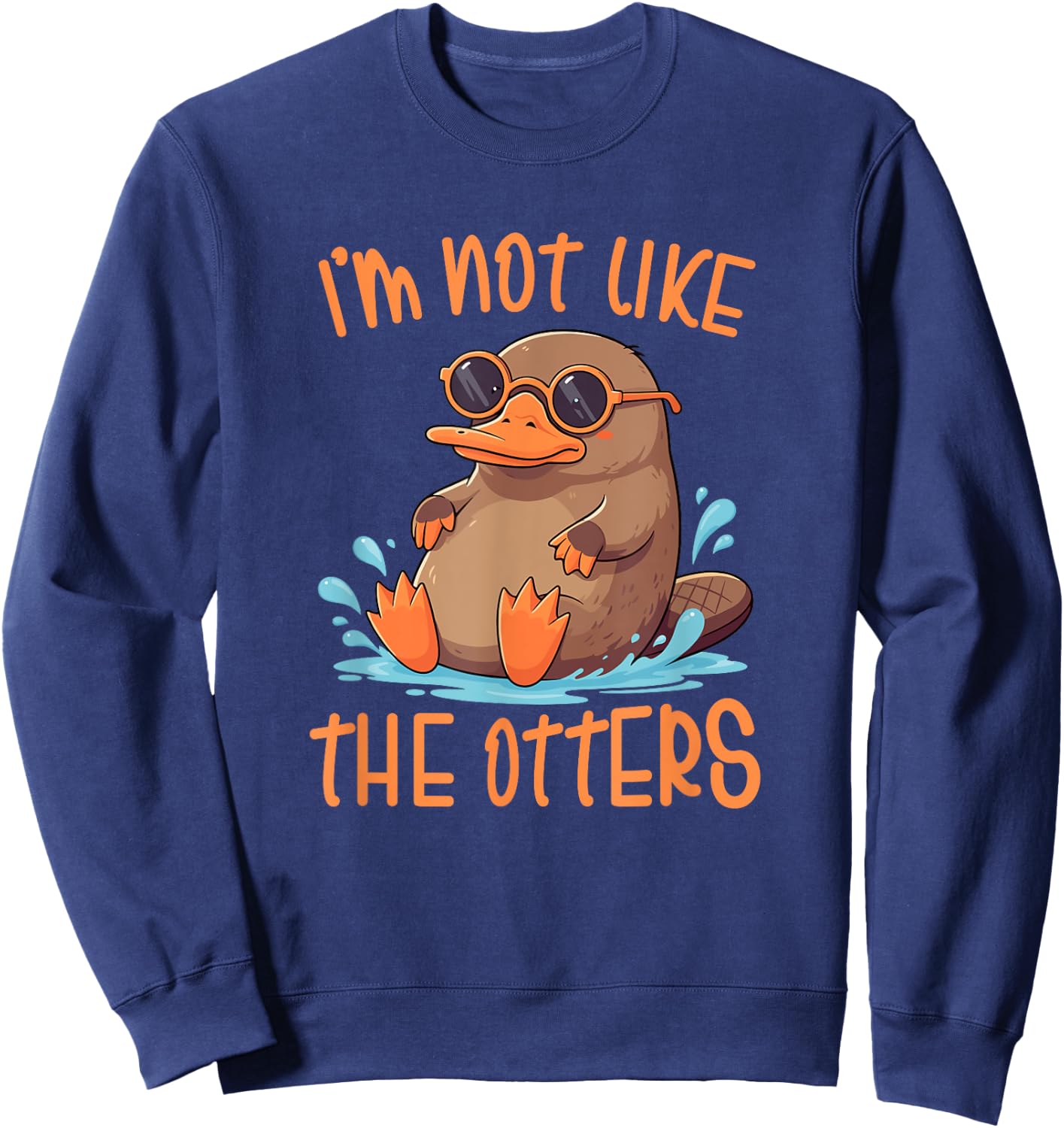 Platypus Not Like The Otters Platypus Lovers Sweatshirt - Sweatshirt | Navy