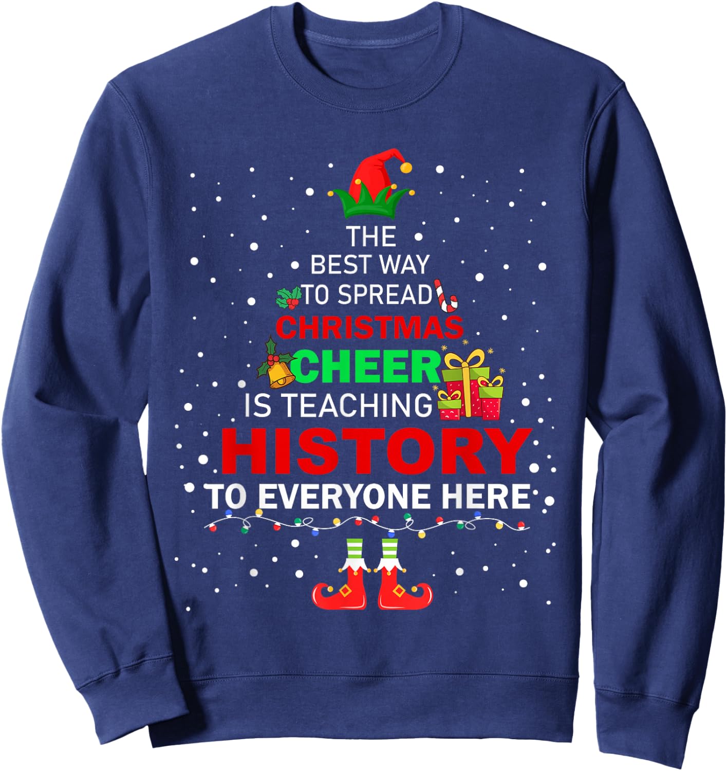 The Best Way To Spread Christmas Cheer Is Teaching History Sweatshirt - Sweatshirt | Navy