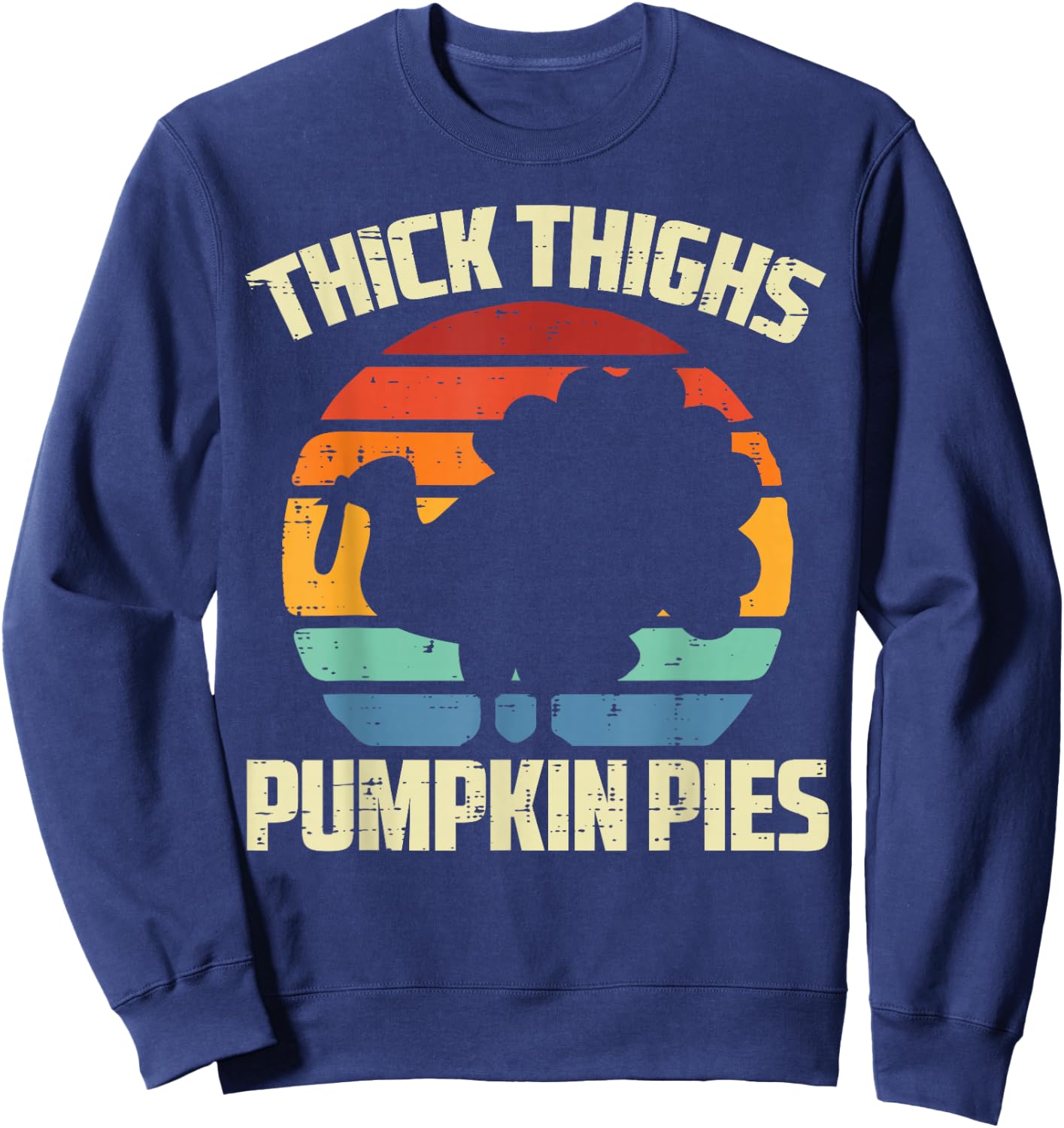 Thanksgiving Thick Thighs Pumpkin Pies Funny Fall Women Men Sweatshirt - Sweatshirt | Navy