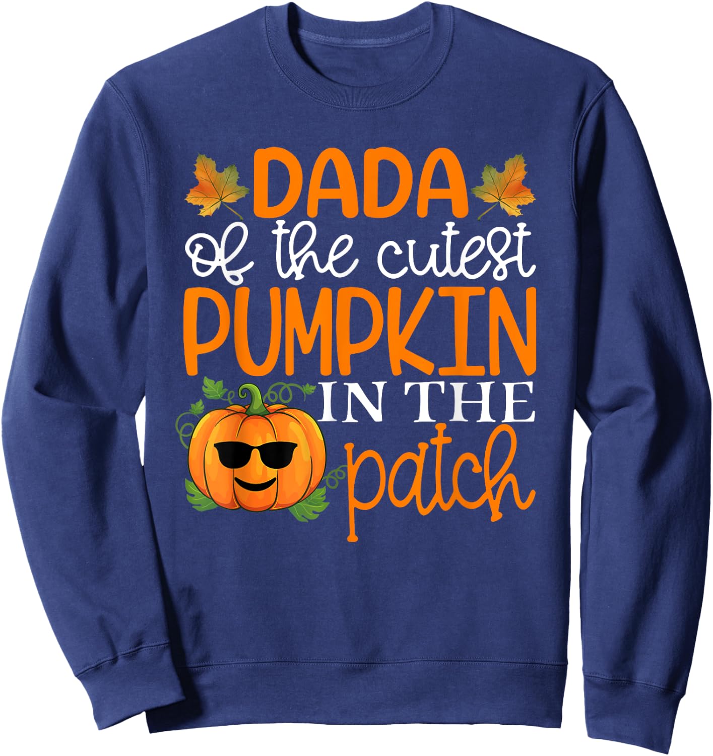 Dada Of The Cutest Pumpkins In The Patch Shirt Halloween Sweatshirt - Sweatshirt | Navy