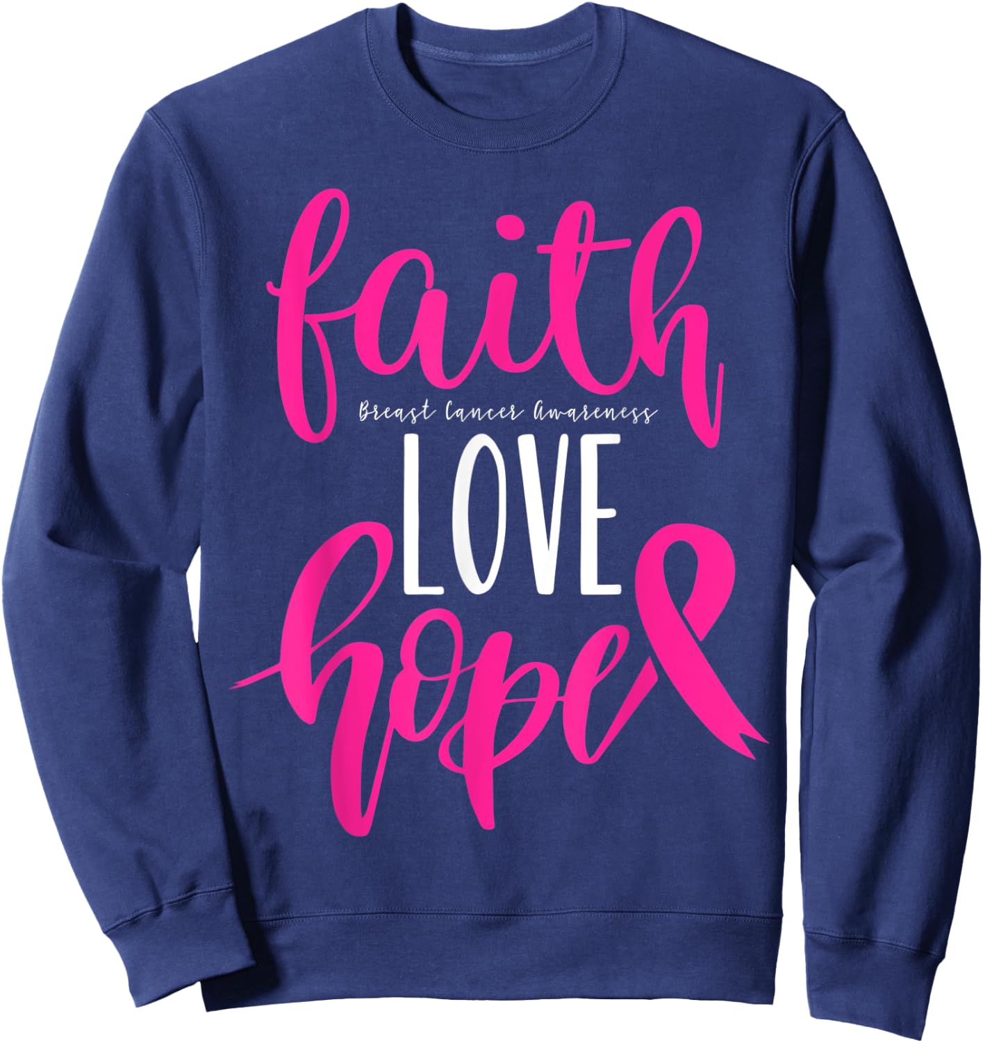 Breast Cancer Awareness Faith Hope Love Warrior Pink Ribbon Sweatshirt - Sweatshirt | Navy