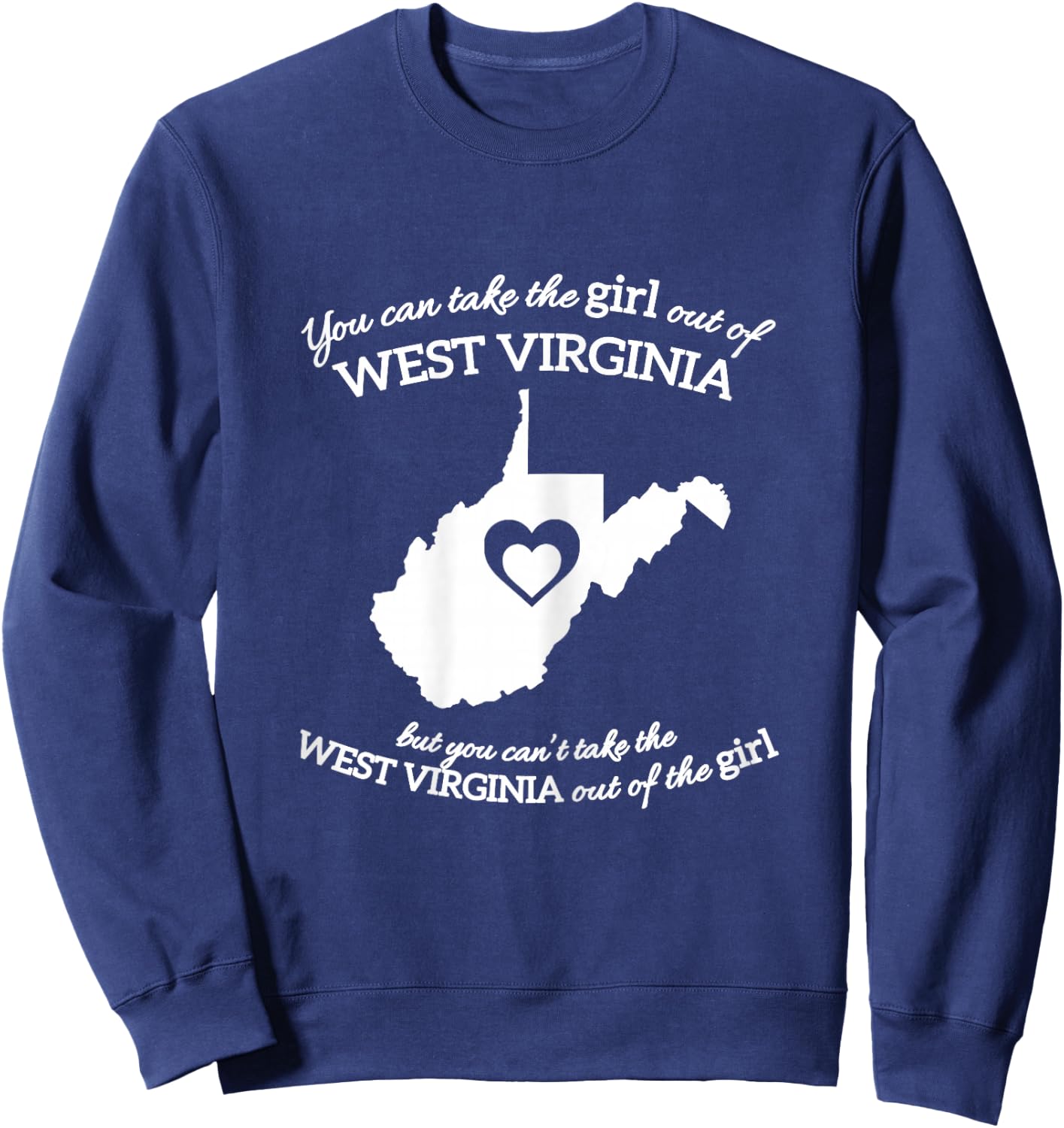 You Can Take The Girl Out Of West Virginia But You Can't Sweatshirt - Sweatshirt | Navy