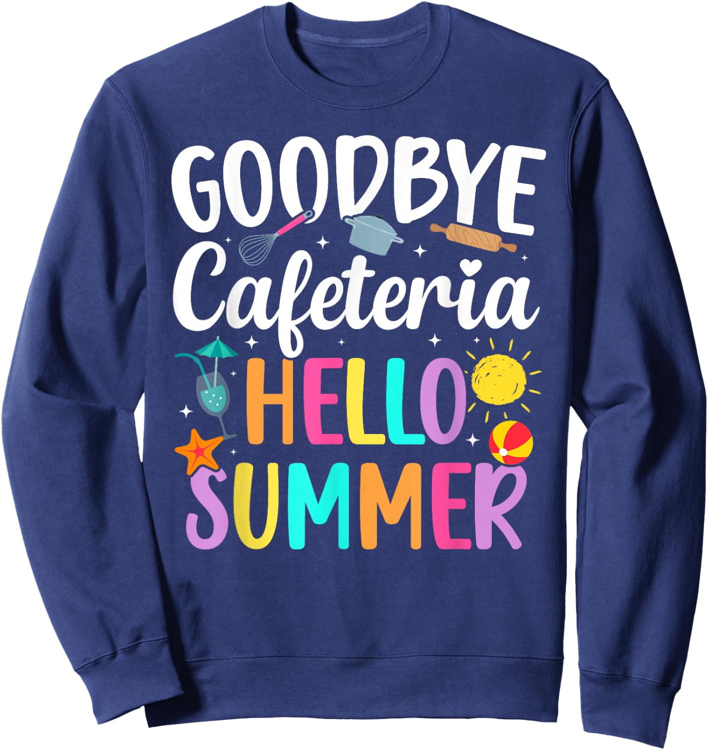 Goodbye Cafeteria Lunch Lady Last Day of School Sweatshirt - Sweatshirt | Navy