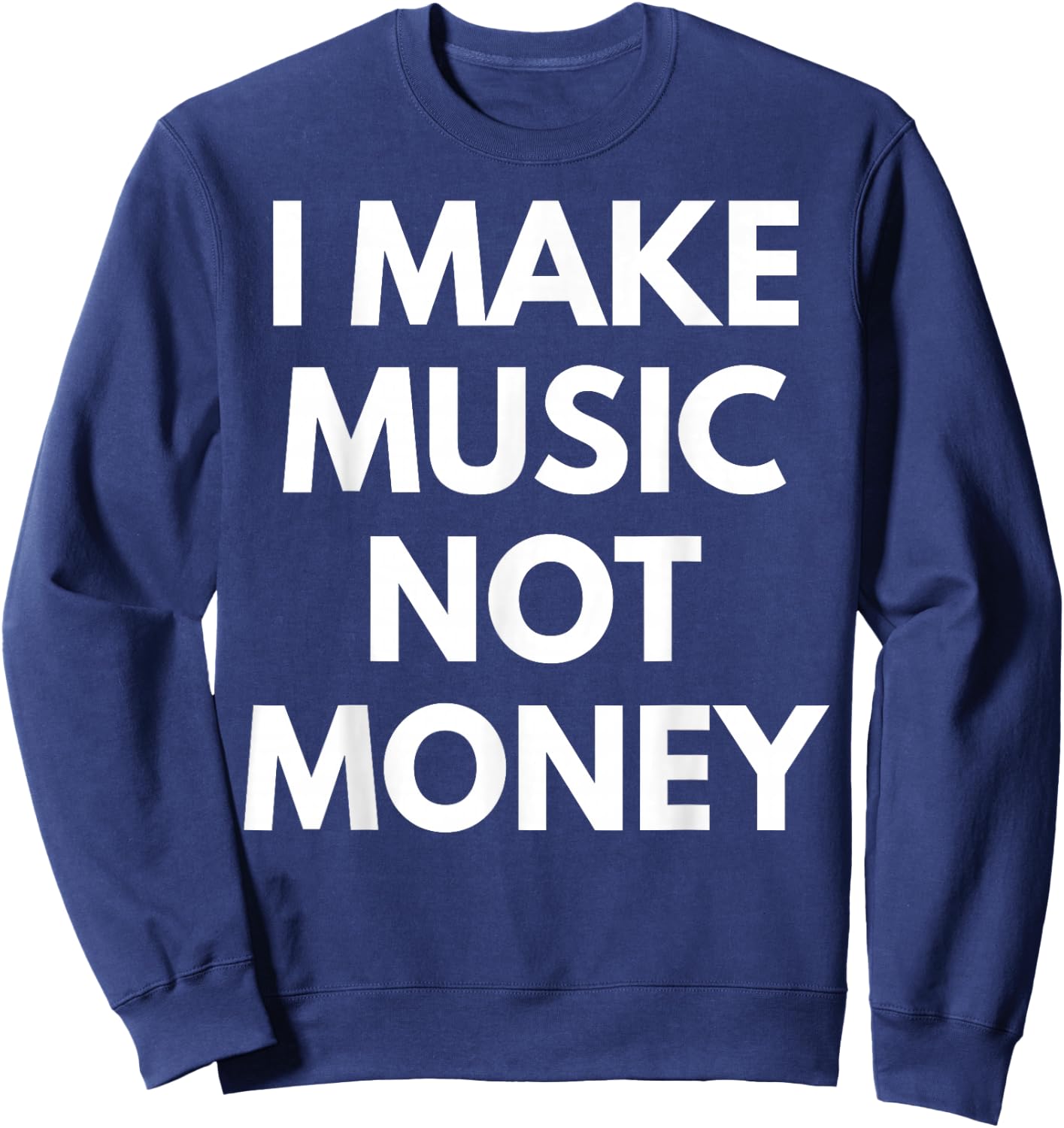 I Make music Not Money Sweatshirt - Sweatshirt | Navy