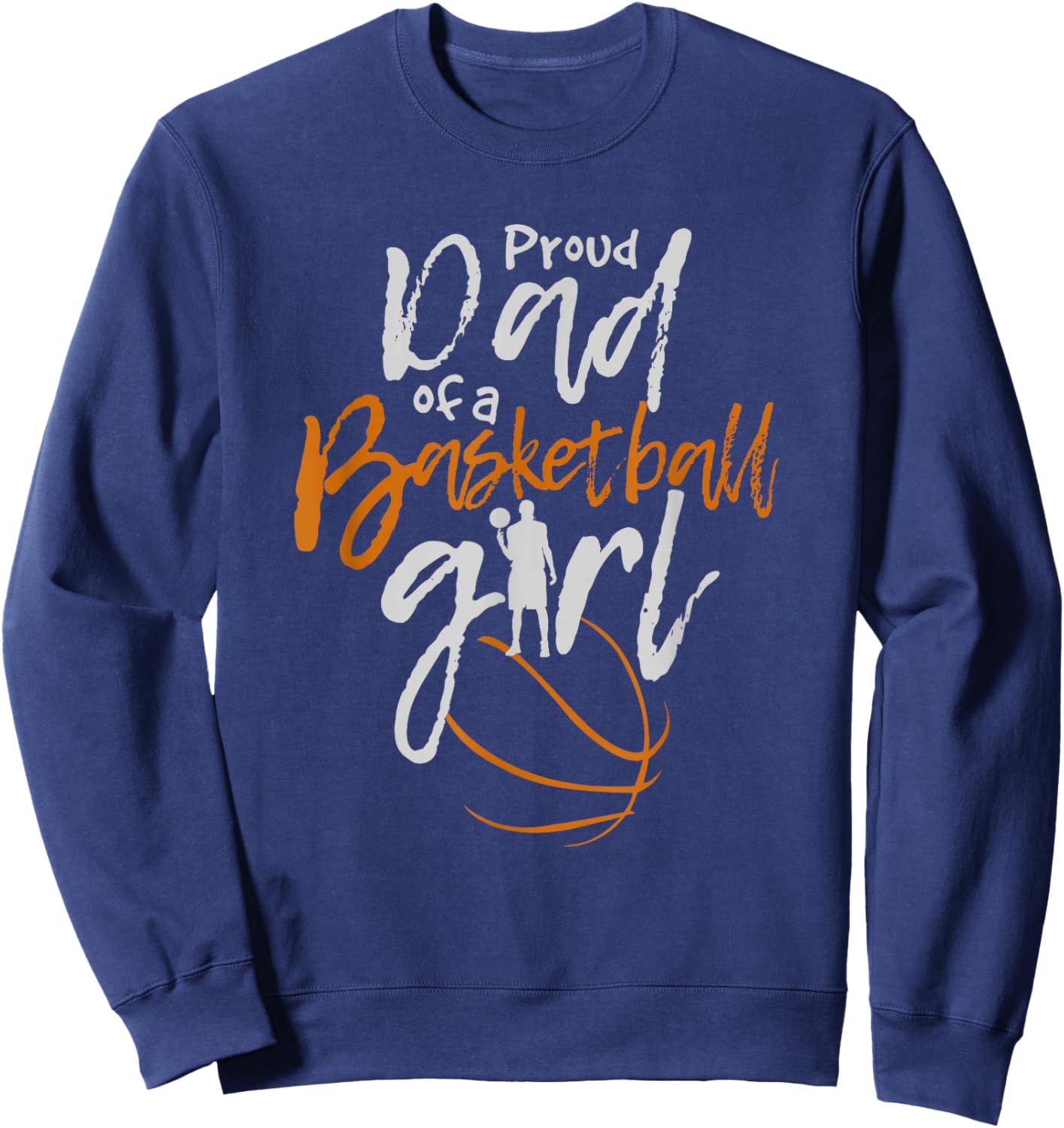 Proud Dad of a Basketball Girl Sweatshirt - Sweatshirt | Navy