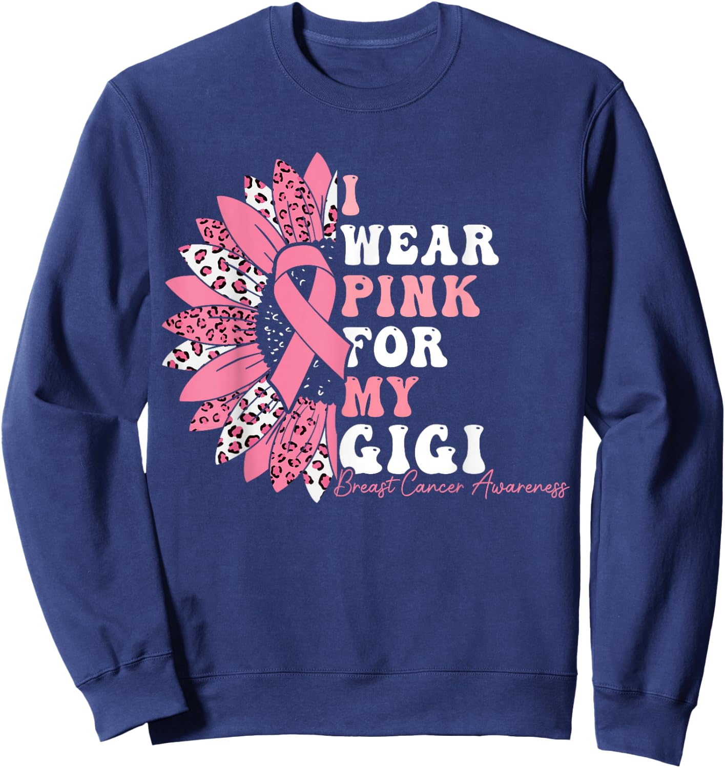 I Wear Pink For My Gigi Breast Cancer Warrior Pink Ribbon Sweatshirt - Sweatshirt | Navy