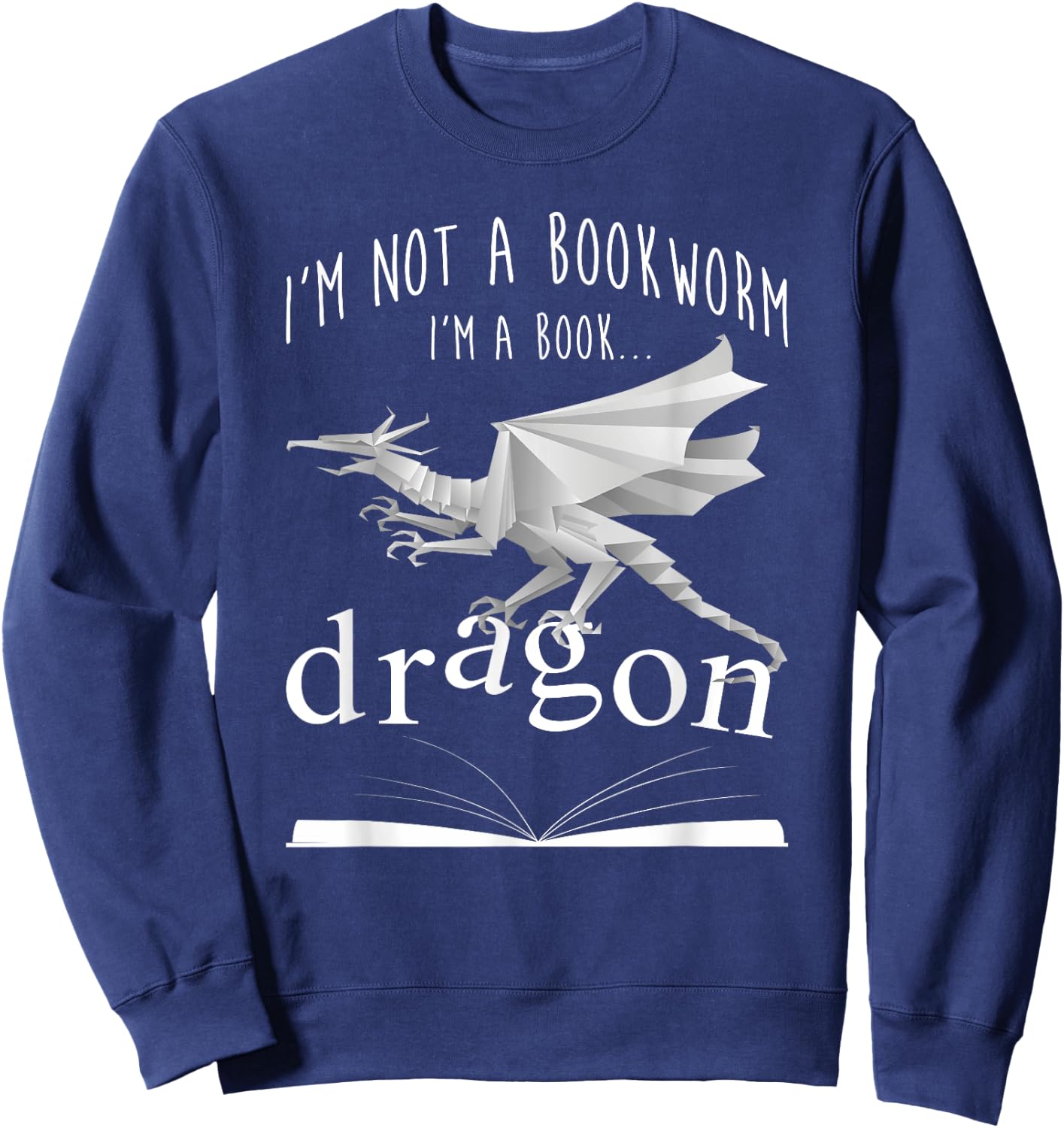 I'm Not A Bookworm I'm A Book Dragon Bookaholic T Shirt Sweatshirt - Sweatshirt | Navy