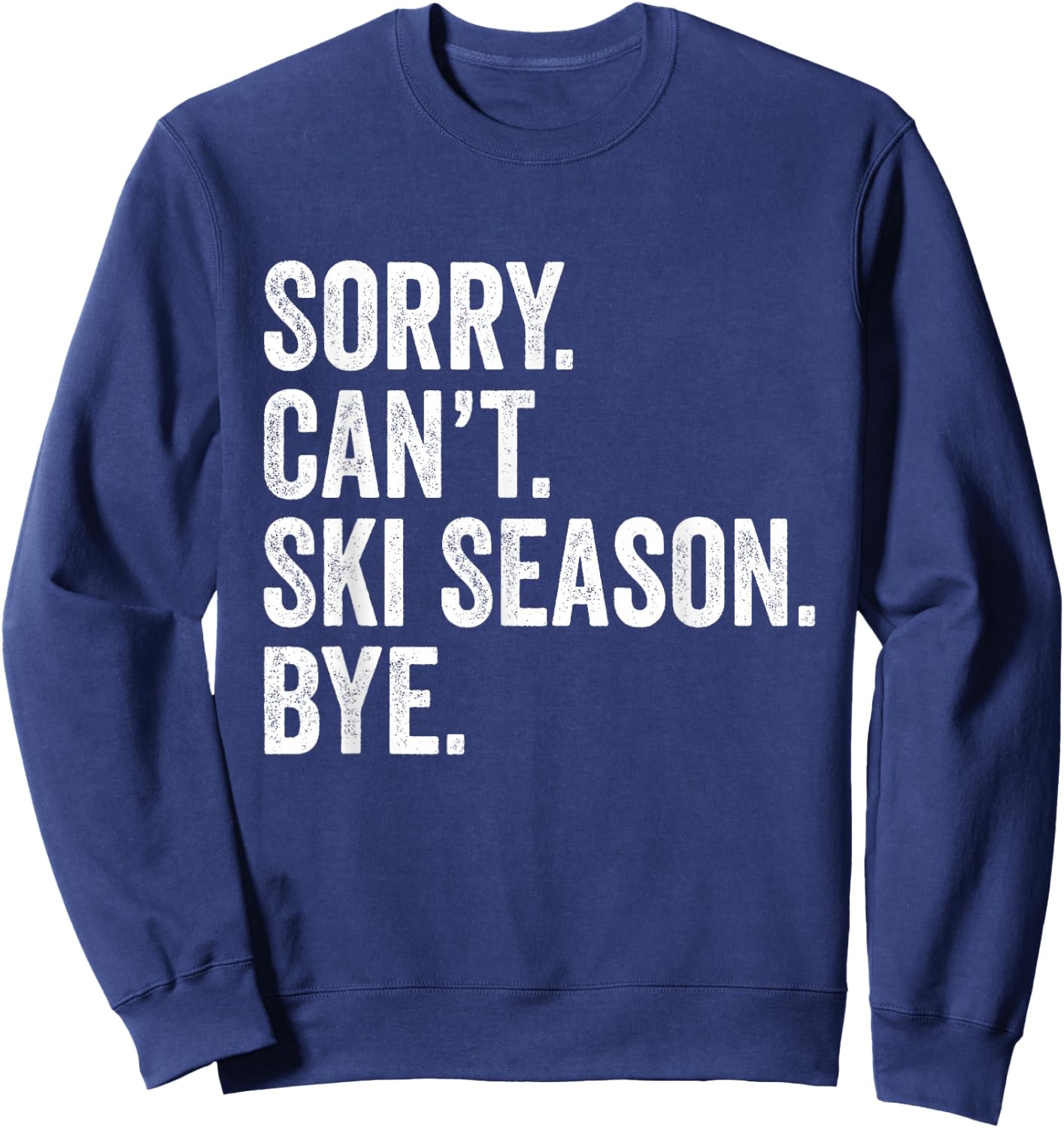 Sorry can't ski season bye Funny Skiing Winter Sports Lover Sweatshirt - Sweatshirt | Navy