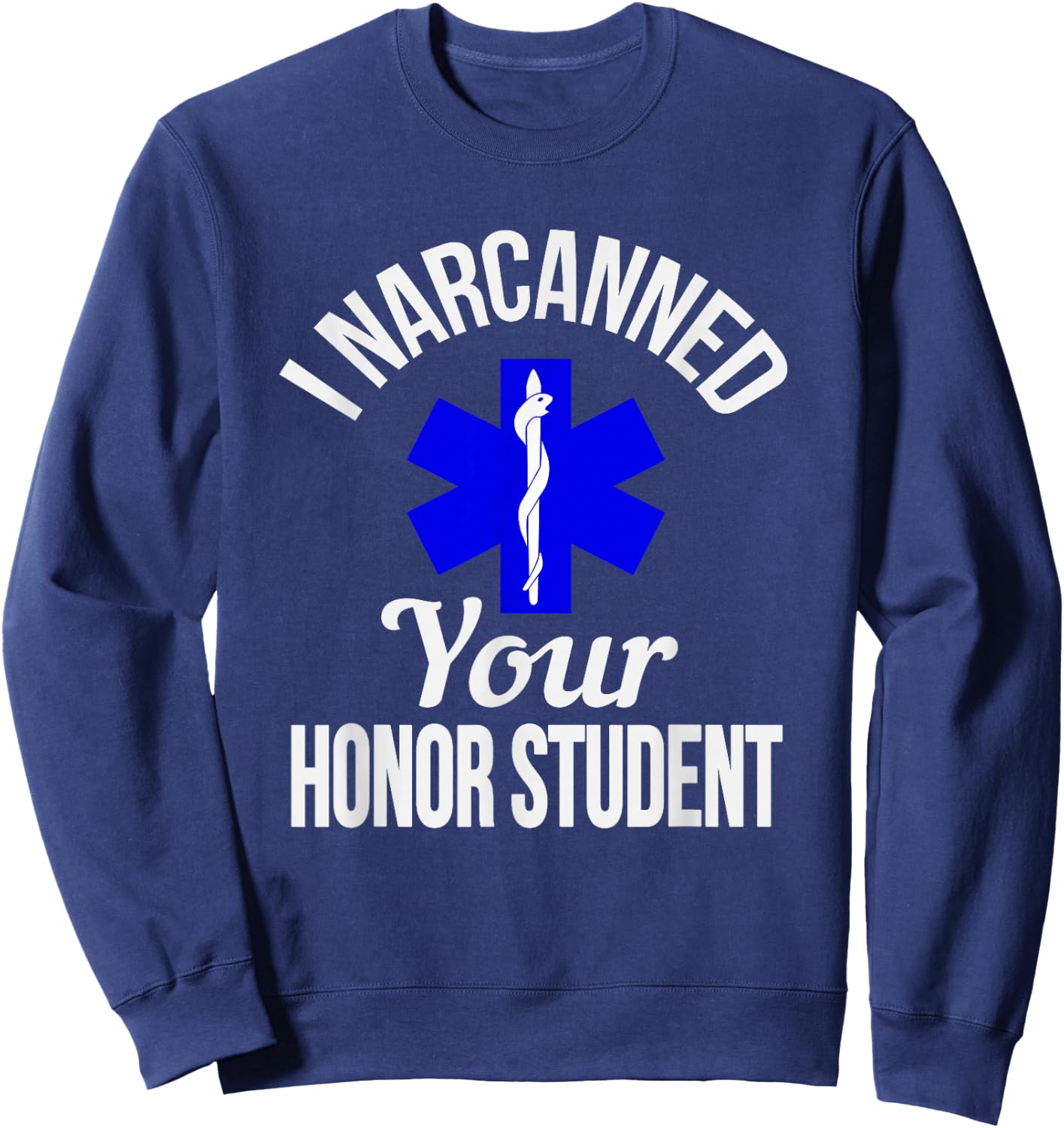 Funny I Narcanned Your Honor Student EMT apparel Sweatshirt - Sweatshirt | Navy
