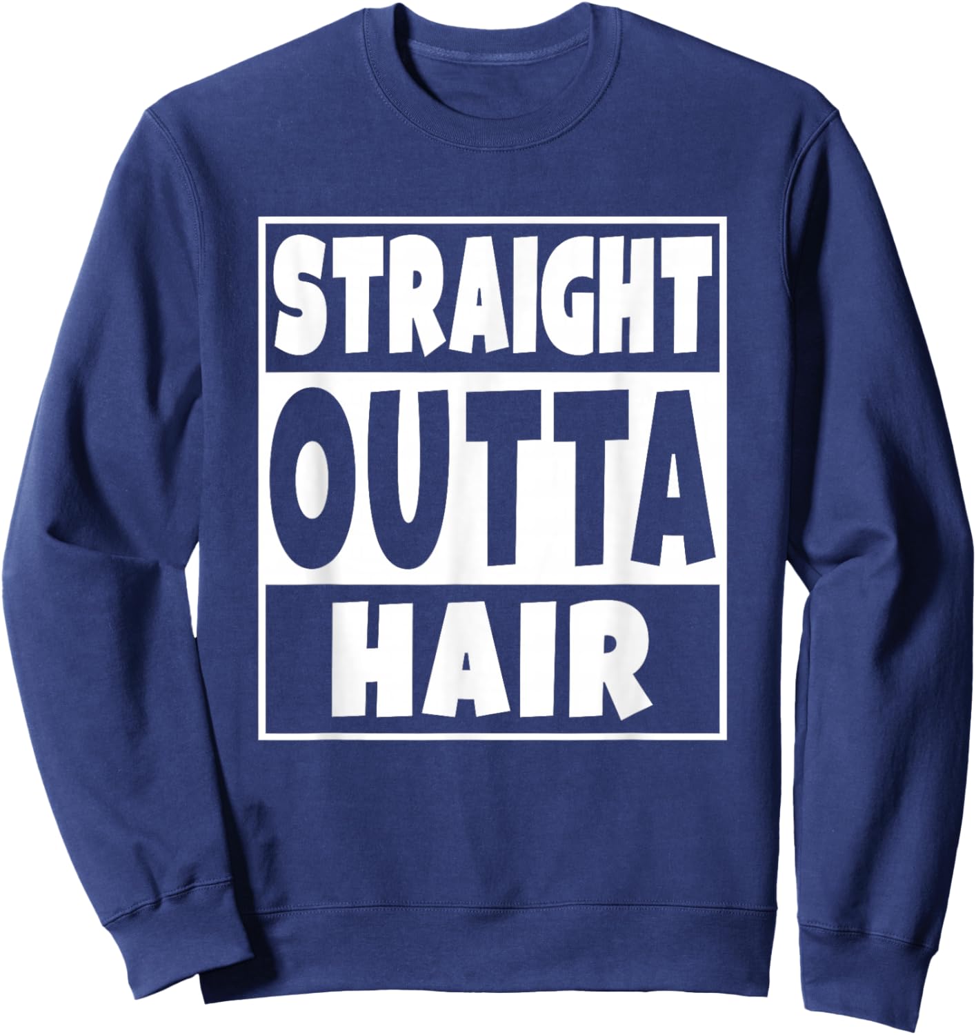 Straight Outta Hair Funny No Hair Gift Sweatshirt - Sweatshirt | Navy