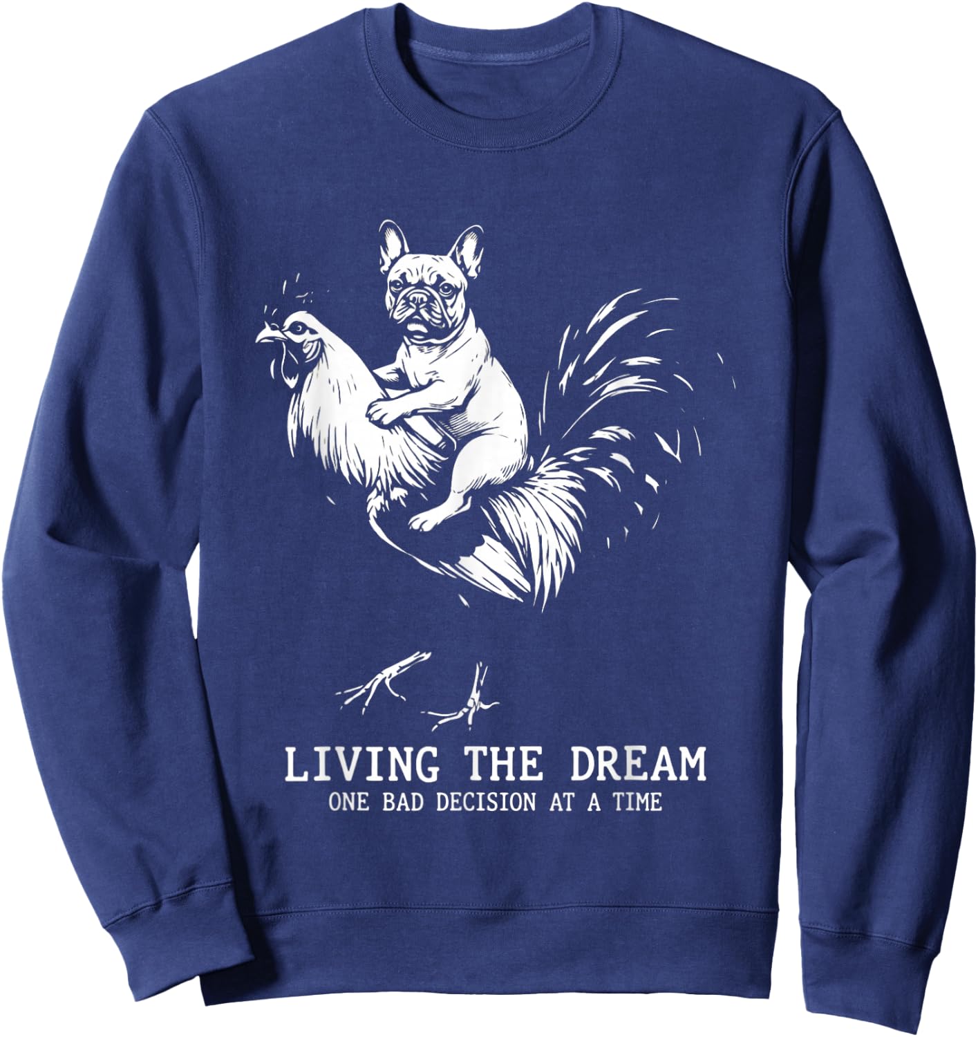 Living The Dream One Bad Decision Frenchie Rooster Graphic Sweatshirt - Sweatshirt | Navy