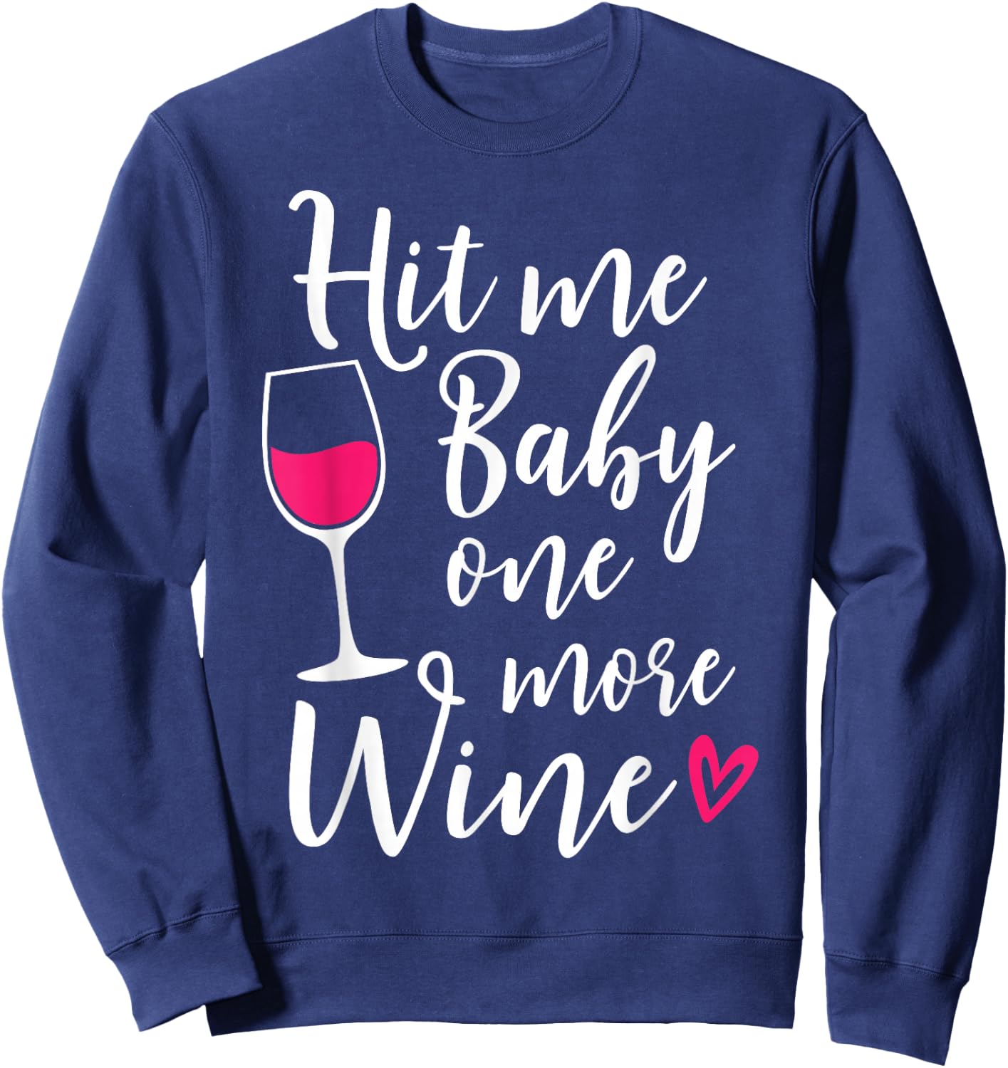 Hit Me Baby One More Wine Funny Wine Lover Sweatshirt - Sweatshirt | Navy