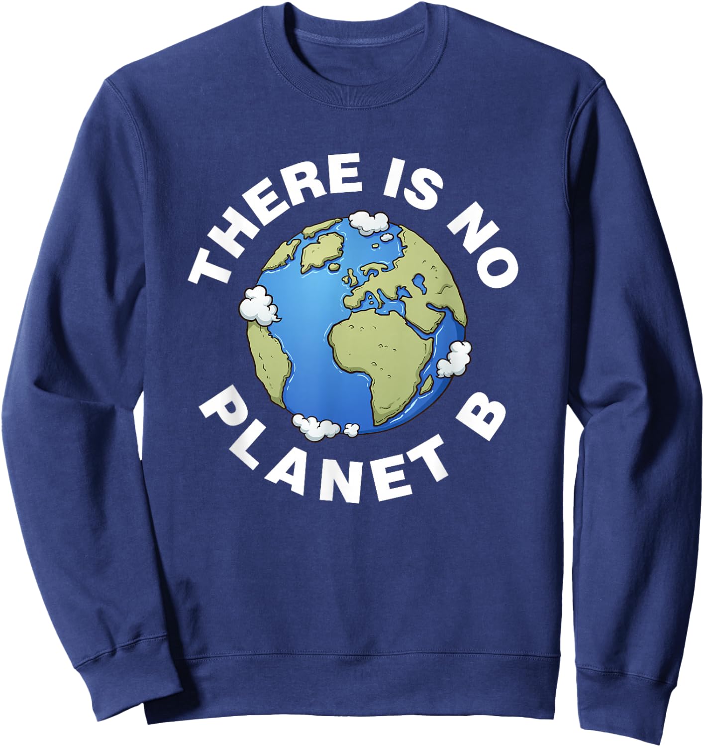 There Is No Planet B Plan B Earth Day Xmas Shirt Sweatshirt - Sweatshirt | Navy