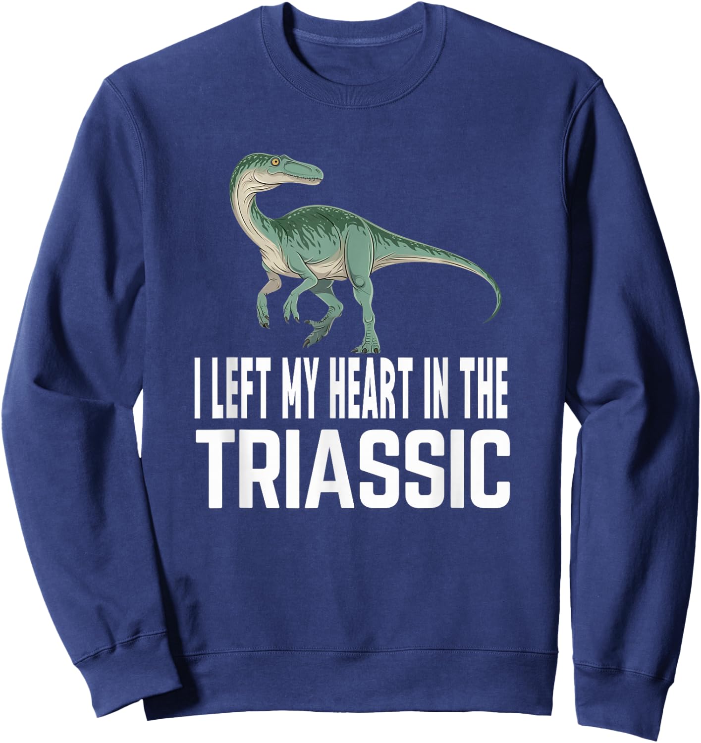 I Left My Heart In The Triassic Coelophysis Dinosaur Sweatshirt - Sweatshirt | Navy