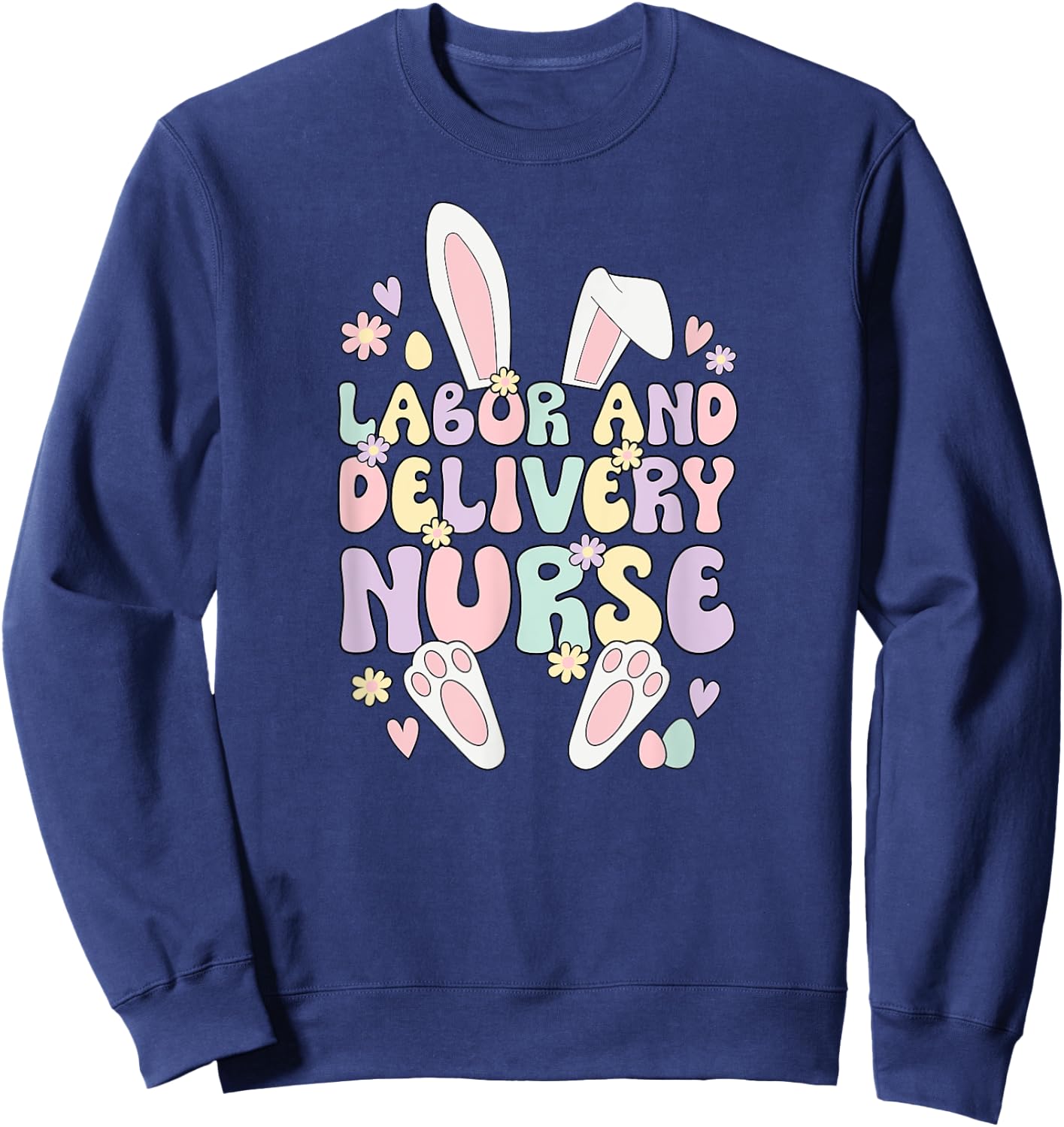 Labor And Delivery Nurse Easter Bunny L&D Nurse Easter Day Sweatshirt - Sweatshirt | Navy