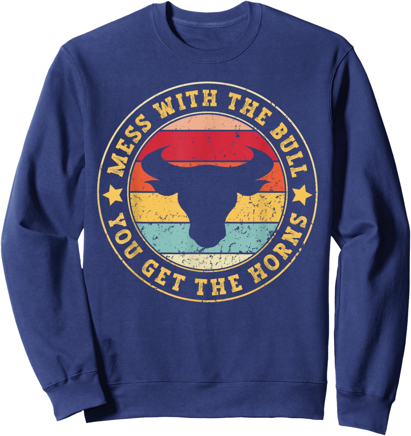 Bull Rider Cowboys Mess With The Bull You'll Get The Horns Sweatshirt - Sweatshirt | Navy