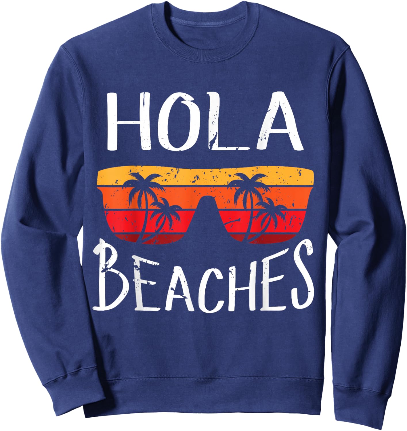 Hola Beaches Funny And Cute Summer Vacation Beach Saying Sweatshirt - Sweatshirt | Navy