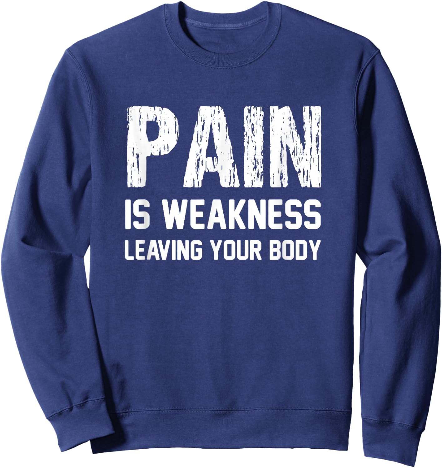 Pain Is Weakness Leaving Your Body Funny Workout Gym Fitness Sweatshirt - Sweatshirt | Navy