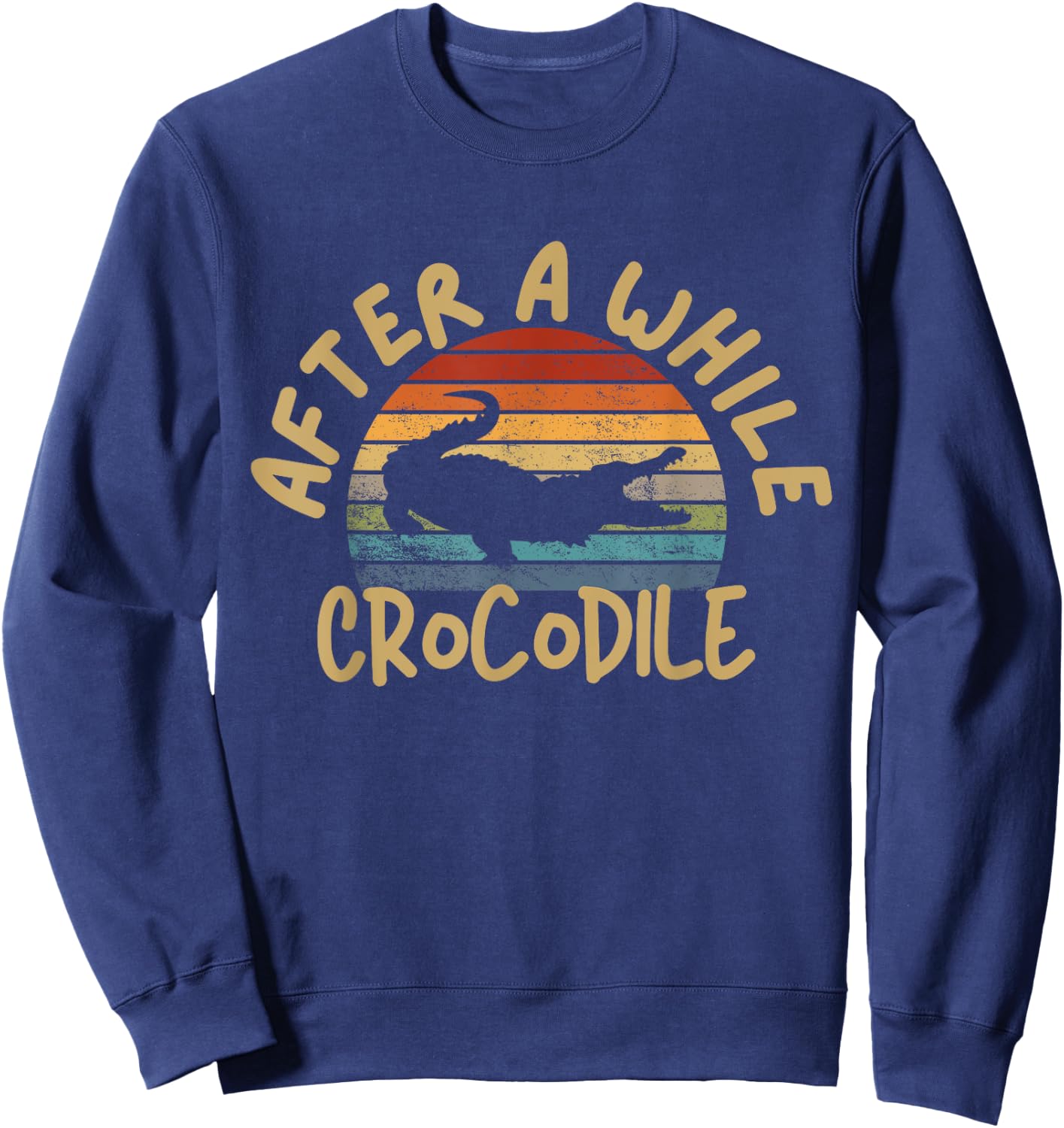 After A While Crocodile Funny Alligator Sweatshirt - Sweatshirt | Navy