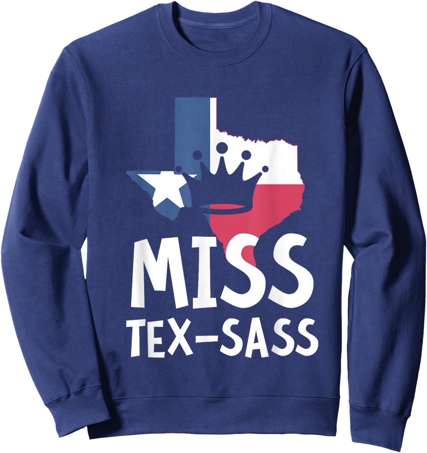 Miss Tex Sass Texas Woman Sassy Girl Texan Gift Sweatshirt - Sweatshirt | Navy