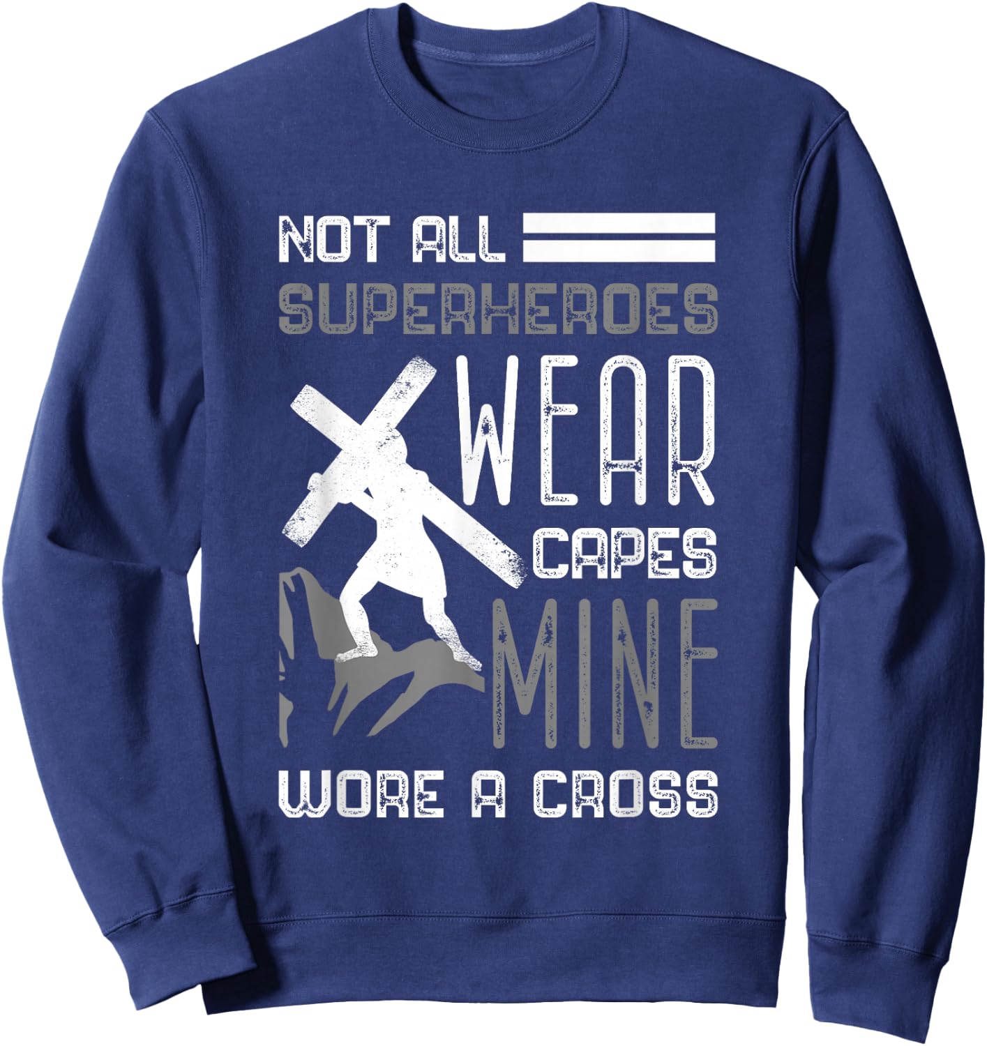 Not All Superheroes Wear Capes Min Wore A Cross Christian Sweatshirt - Sweatshirt | Navy