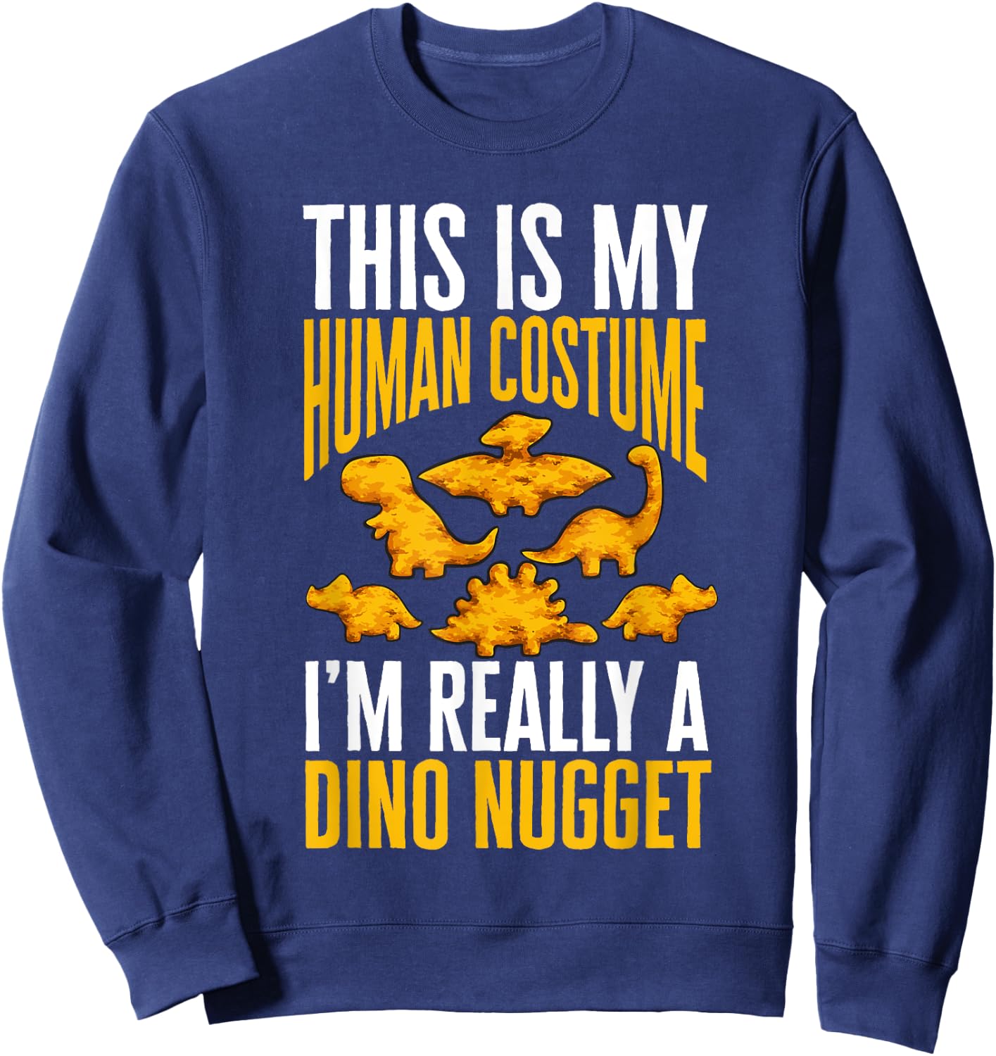 Dino Nuggets Dinosaur Chicken Nugget Costume Sweatshirt - Sweatshirt | Navy